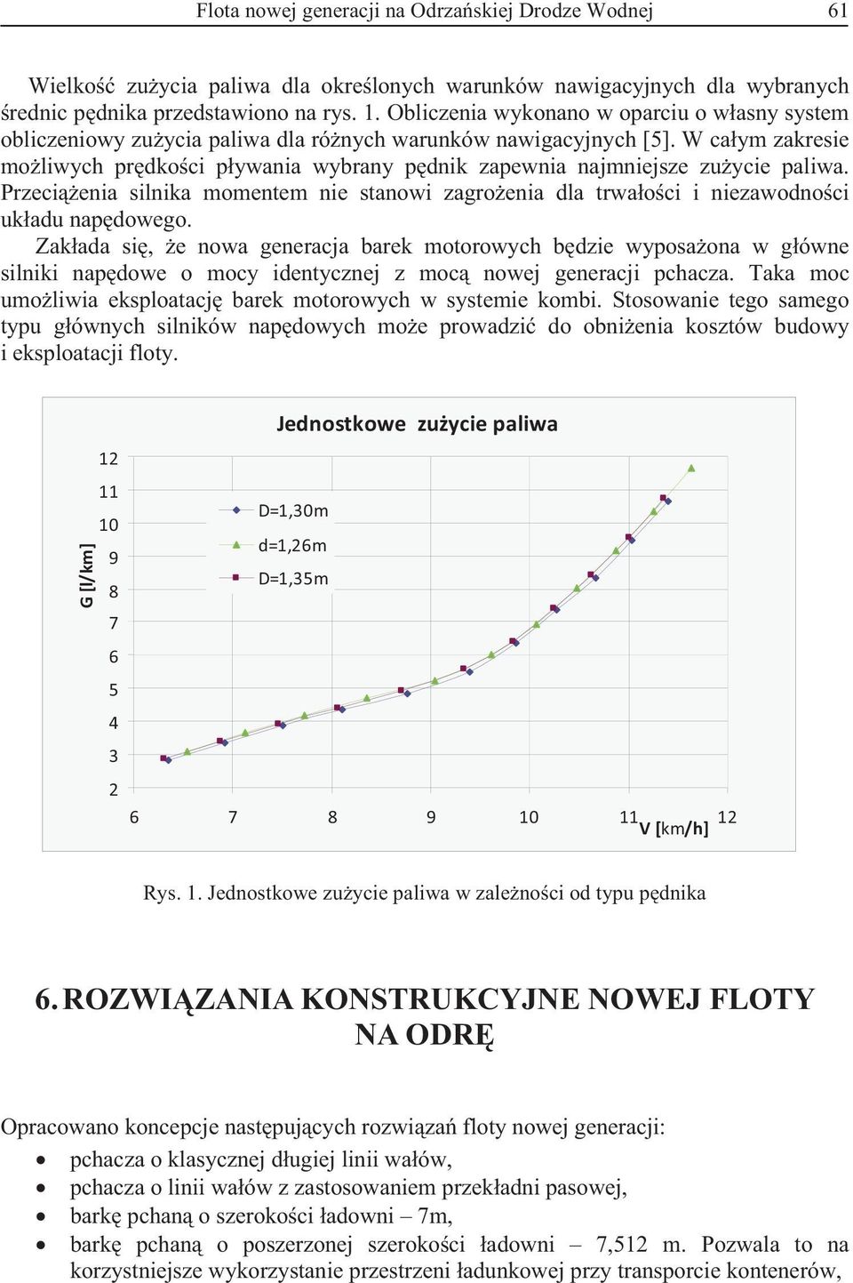 W caym zakresie moliwych prdkoci pywania wybrany pdnik zapewnia najmniejsze zuycie paliwa. Przecienia silnika momentem nie stanowi zagroenia dla trwaoci i niezawodnoci ukadu napdowego.