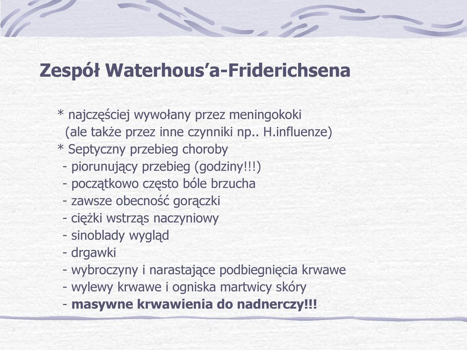 !!) - początkowo często bóle brzucha - zawsze obecność gorączki - ciężki wstrząs naczyniowy - sinoblady