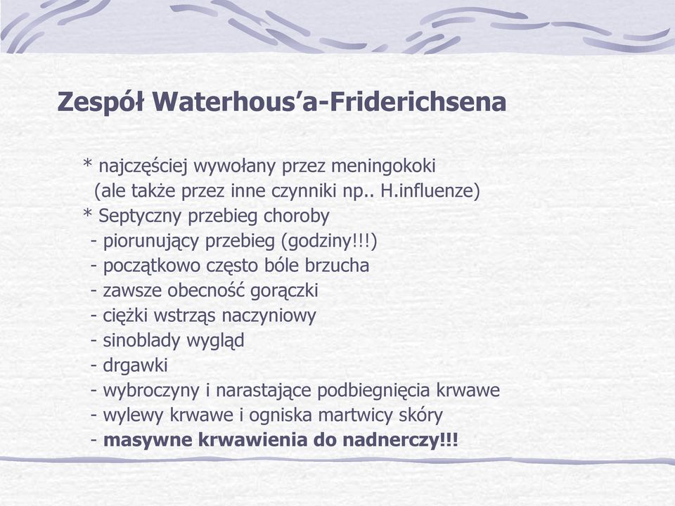 !!) - początkowo często bóle brzucha - zawsze obecność gorączki - ciężki wstrząs naczyniowy - sinoblady