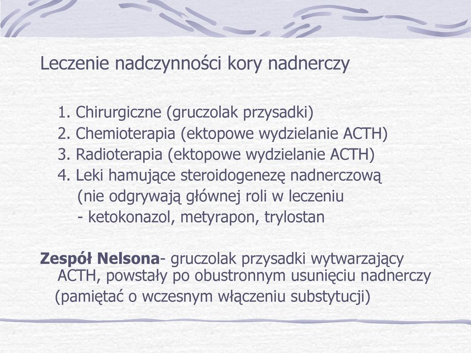 wydzielanie ACTH) Leki hamujące steroidogenezę nadnerczową (nie odgrywają głównej roli w leczeniu -