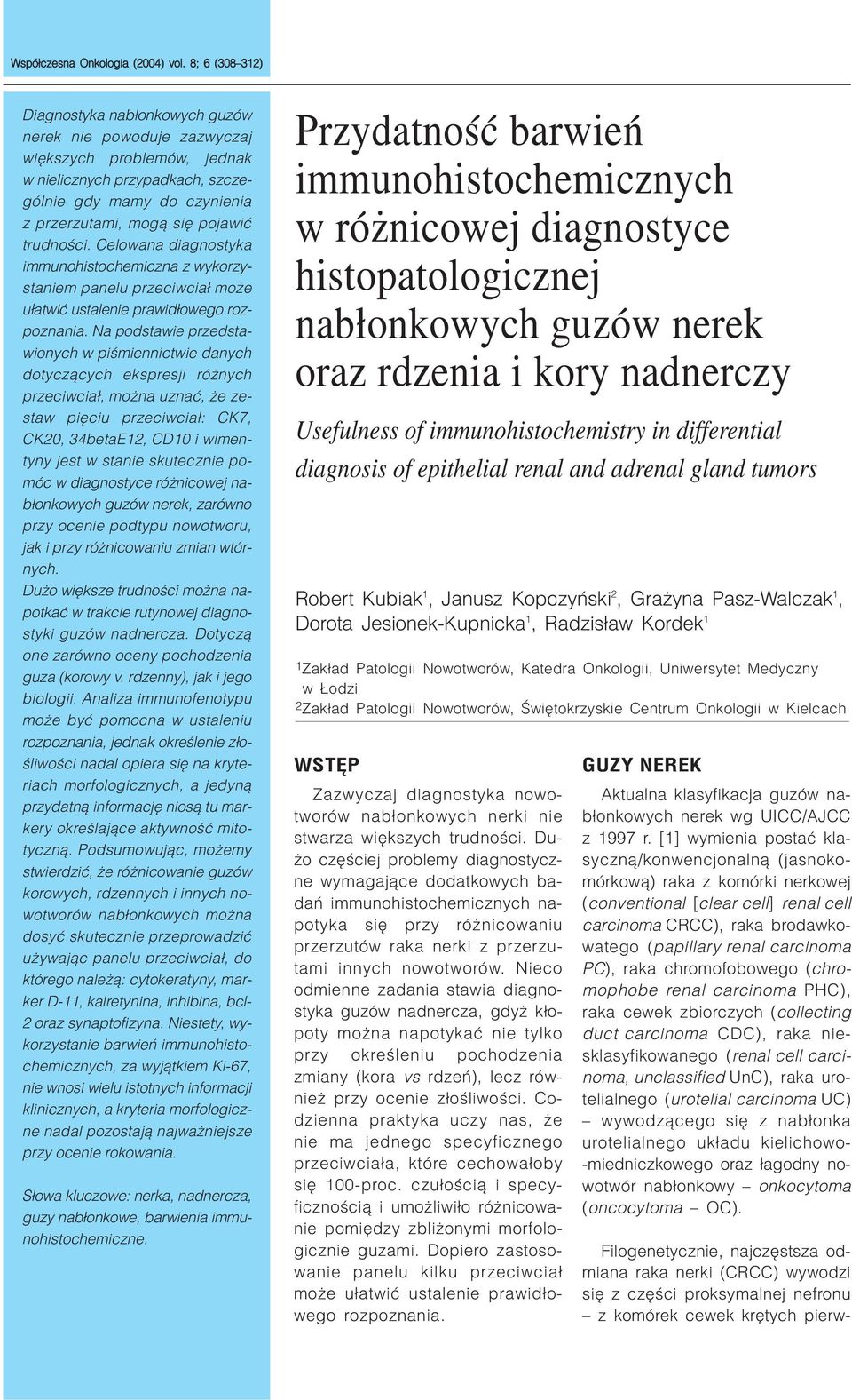 trudnoœci. Celowana diagnostyka immunohistochemiczna z wykorzystaniem panelu przeciwcia³ mo e u³atwiæ ustalenie prawid³owego rozpoznania.