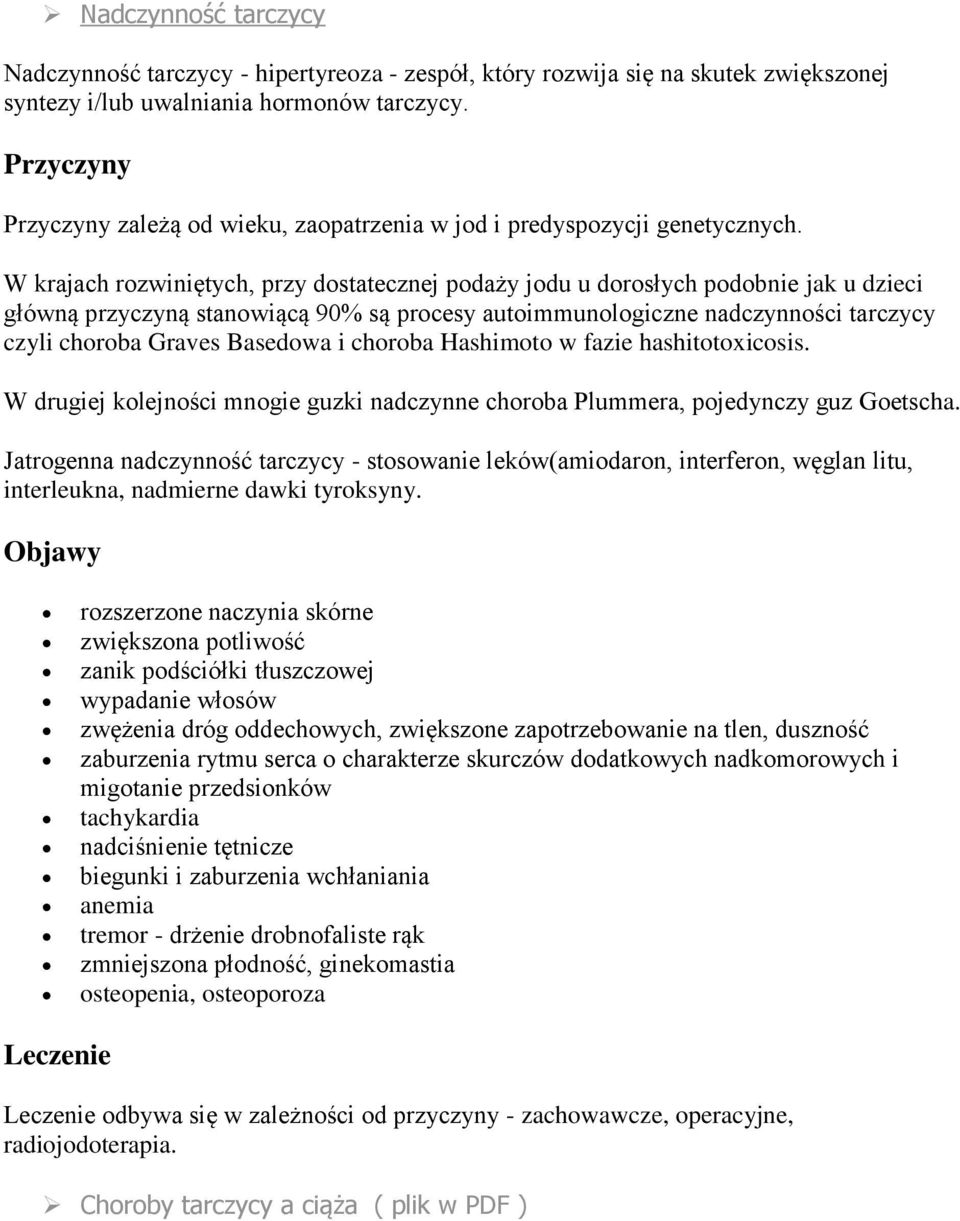 W krajach rozwiniętych, przy dostatecznej podaży jodu u dorosłych podobnie jak u dzieci główną przyczyną stanowiącą 90% są procesy autoimmunologiczne nadczynności tarczycy czyli choroba Graves