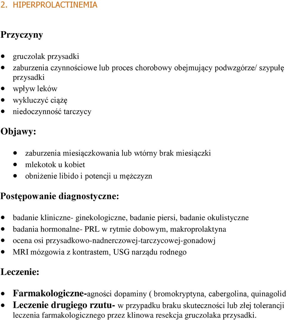 okulistyczne badania hormonalne- PRL w rytmie dobowym, makroprolaktyna ocena osi przysadkowo-nadnerczowej-tarczycowej-gonadowj MRI mózgowia z kontrastem, USG narządu rodnego Leczenie: