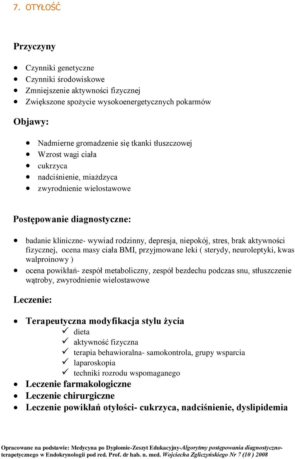 ciała BMI, przyjmowane leki ( sterydy, neuroleptyki, kwas walproinowy ) ocena powikłań- zespół metaboliczny, zespół bezdechu podczas snu, stłuszczenie wątroby, zwyrodnienie wielostawowe Leczenie: