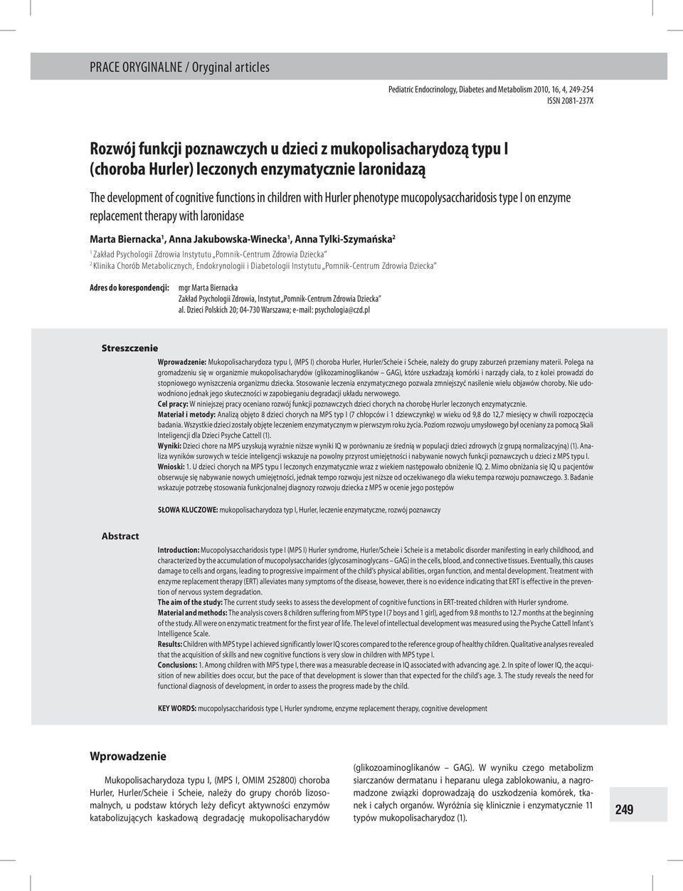 Biernacka 1, Anna Jakubowska-Winecka 1, Anna Tylki-Szymańska 2 1 Zakład Psychologii Zdrowia Instytutu Pomnik-Centrum Zdrowia Dziecka 2 Klinika Chorób Metabolicznych, Endokrynologii i Diabetologii