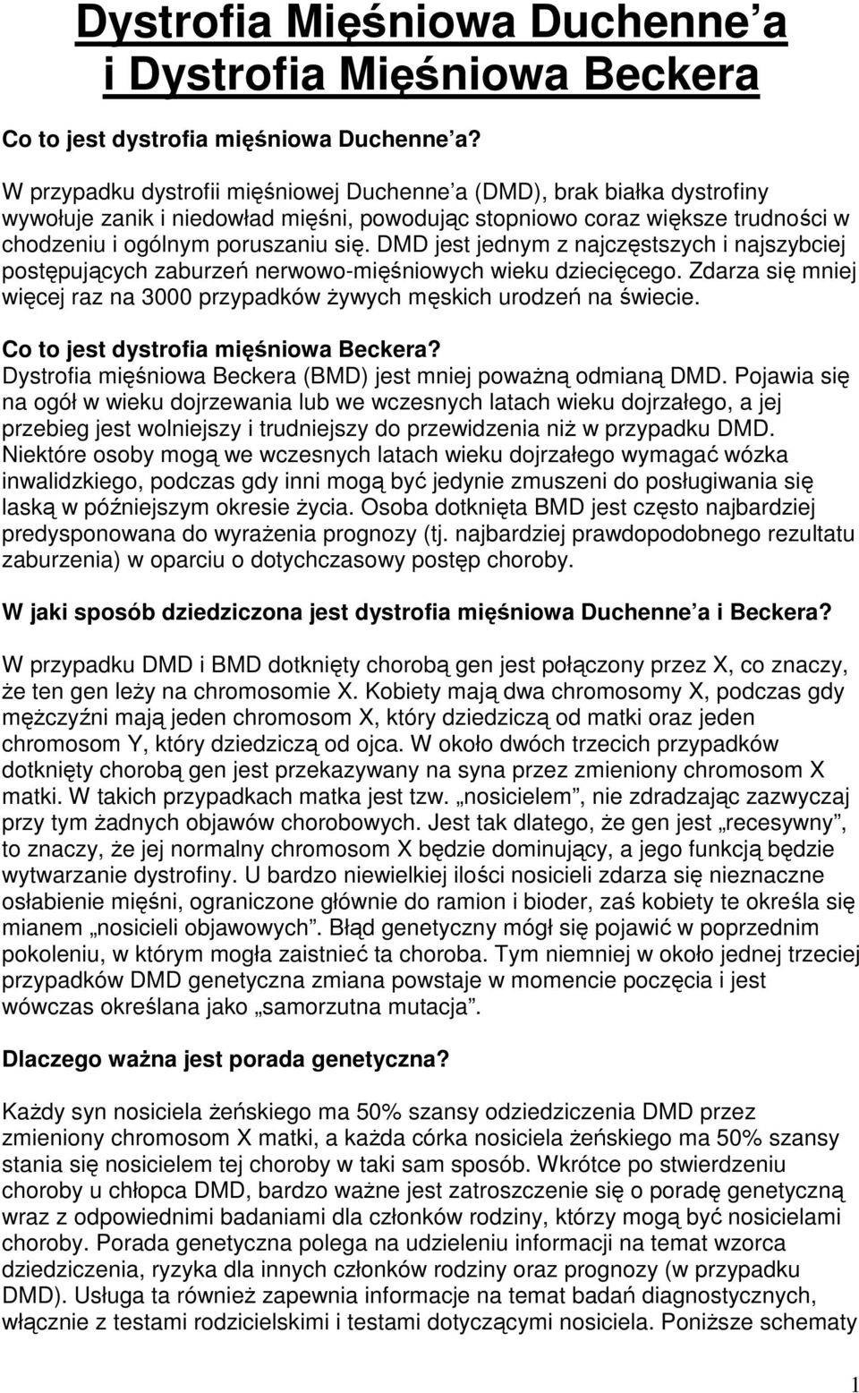DMD jest jednym z najczęstszych i najszybciej postępujących zaburzeń nerwowo-mięśniowych wieku dziecięcego. Zdarza się mniej więcej raz na 3000 przypadków Ŝywych męskich urodzeń na świecie.