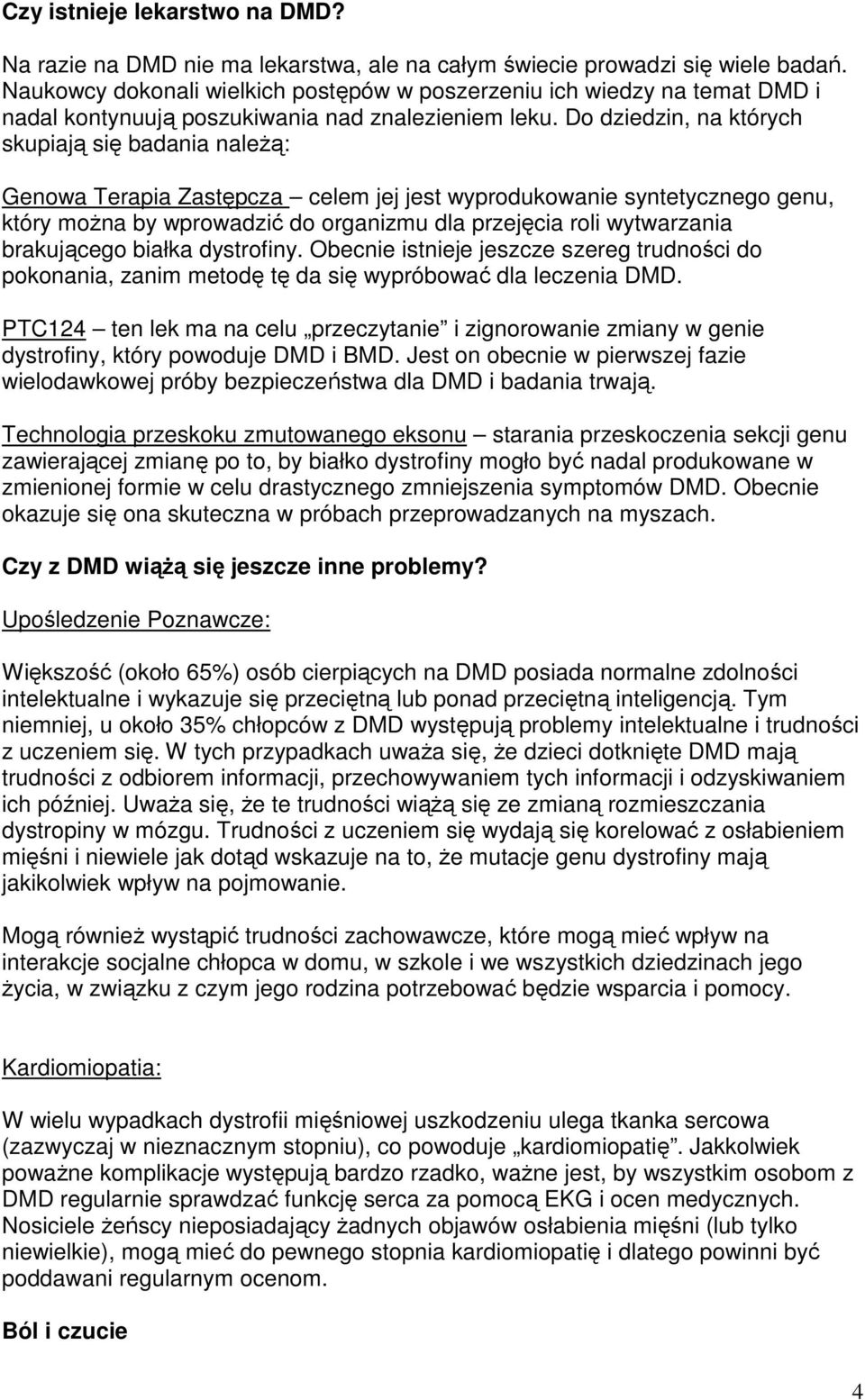 Do dziedzin, na których skupiają się badania naleŝą: Genowa Terapia Zastępcza celem jej jest wyprodukowanie syntetycznego genu, który moŝna by wprowadzić do organizmu dla przejęcia roli wytwarzania