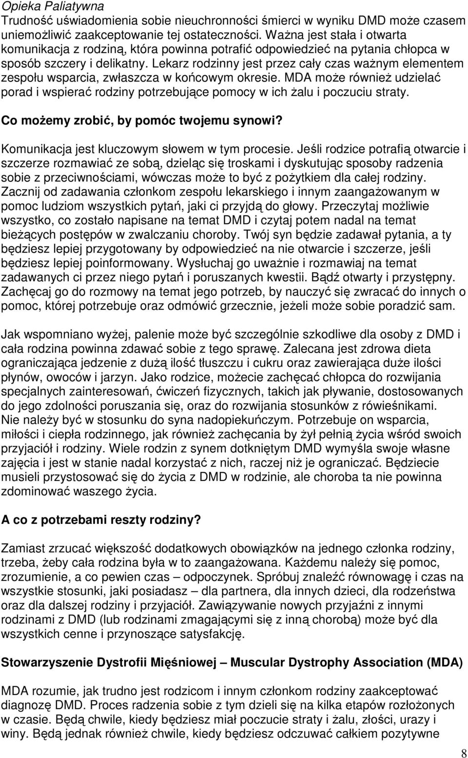 Lekarz rodzinny jest przez cały czas waŝnym elementem zespołu wsparcia, zwłaszcza w końcowym okresie.