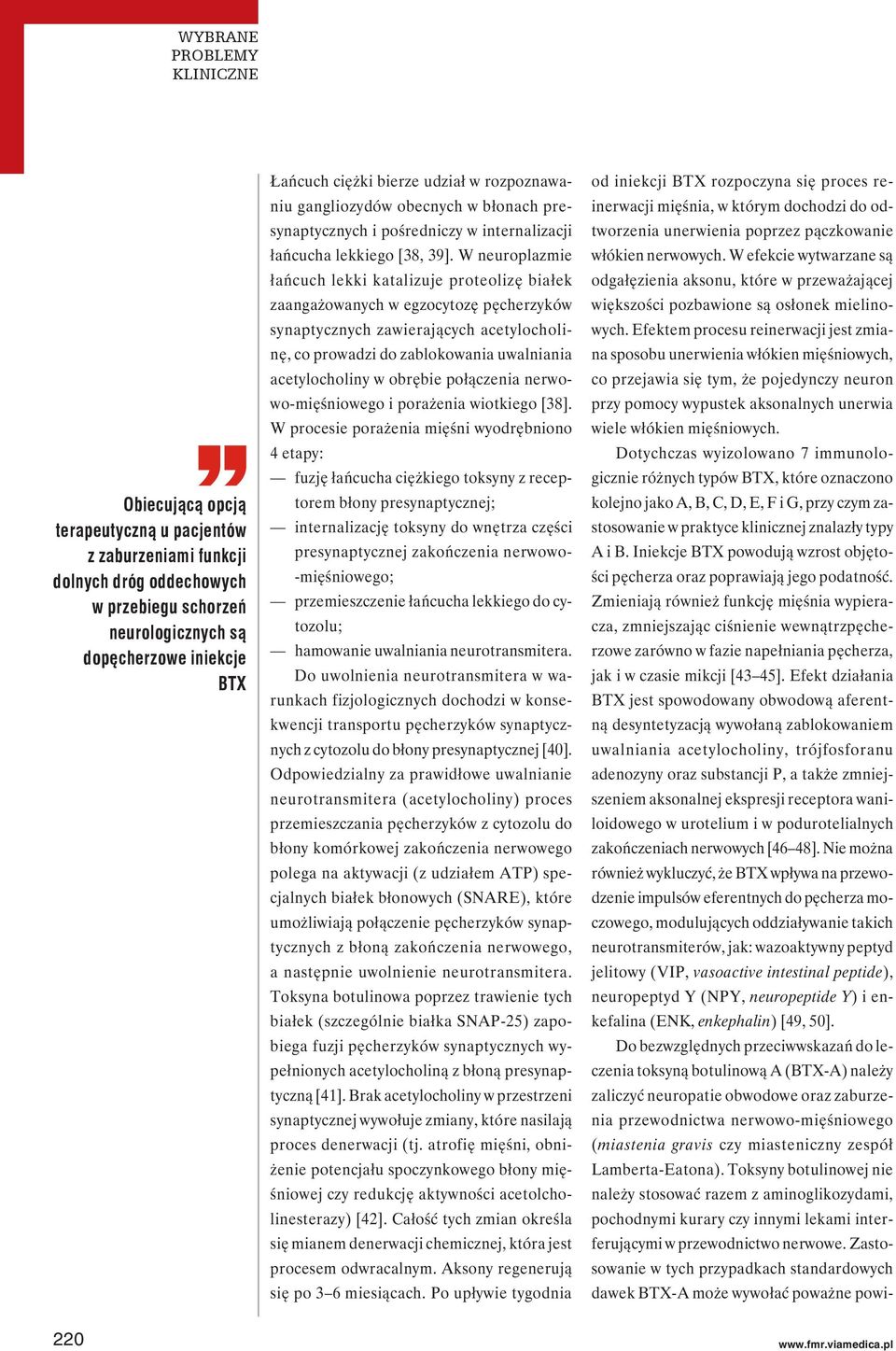 W neuroplazmie łańcuch lekki katalizuje proteolizę białek zaangażowanych w egzocytozę pęcherzyków synaptycznych zawierających acetylocholinę, co prowadzi do zablokowania uwalniania acetylocholiny w