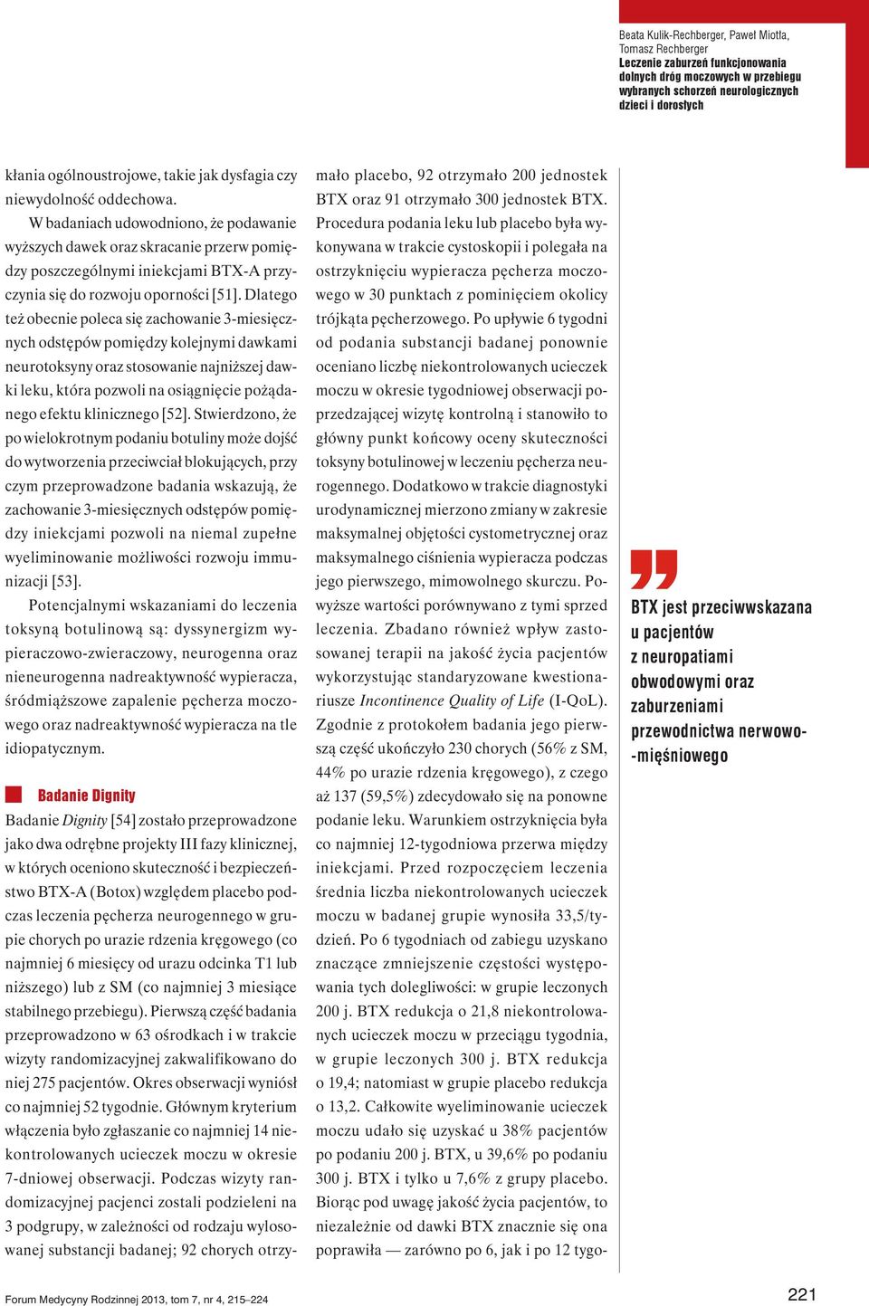 W badaniach udowodniono, że podawanie wyższych dawek oraz skracanie przerw pomiędzy poszczególnymi iniekcjami BTX-A przyczynia się do rozwoju oporności [51].