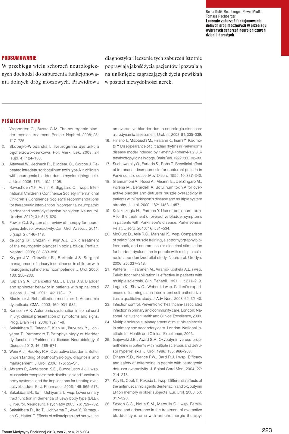 Prawidłowa diagnostyka i leczenie tych zaburzeń istotnie poprawiają jakość życia pacjentów i pozwalają na uniknięcie zagrażających życiu powikłań w postaci niewydolności nerek. PIŚMIENNICTWO 1.