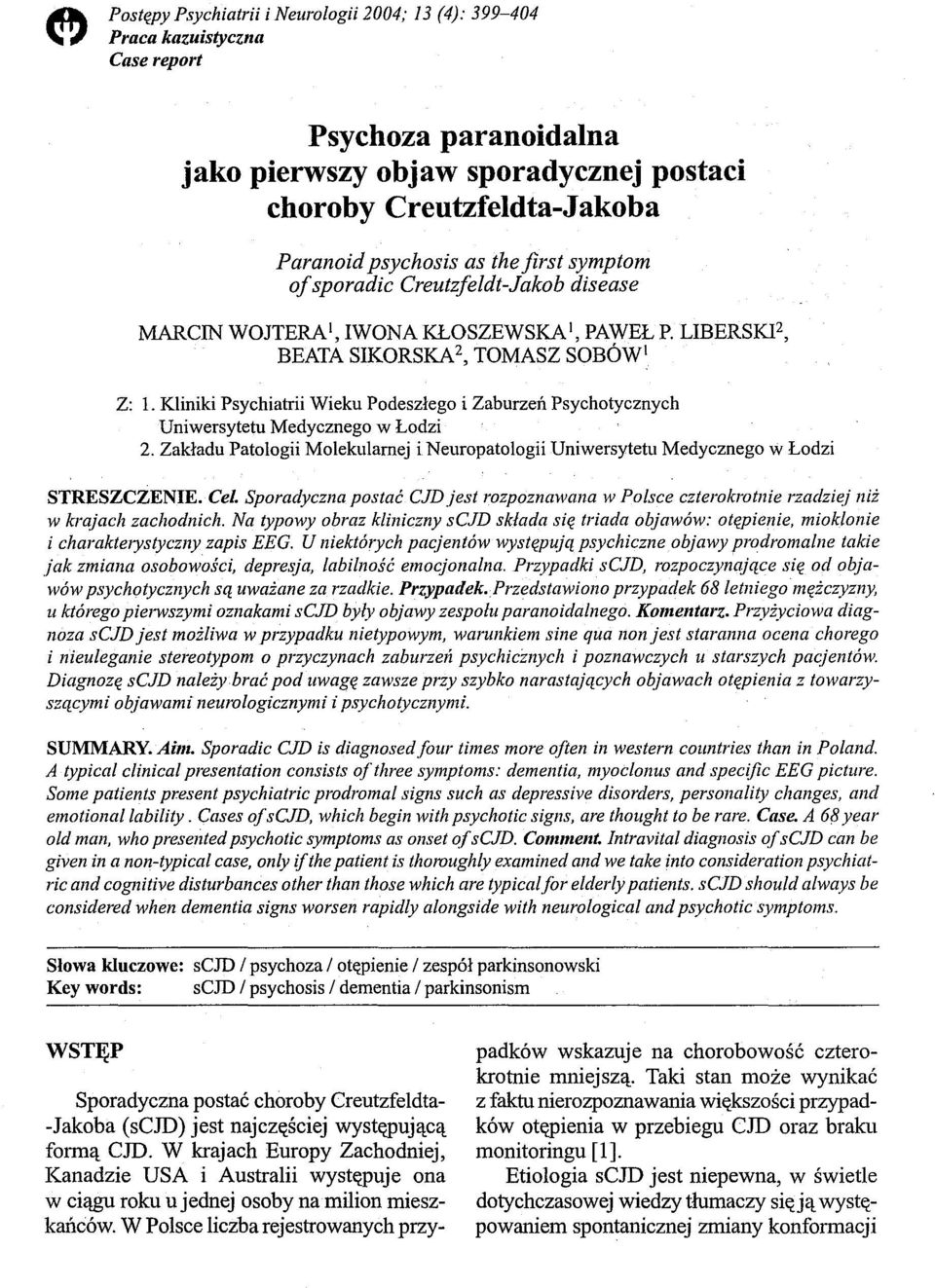 Kliniki Psychiatrii Wieku Podeszłego i Zaburzeń Psychotycznych Uniwersytetu Medycznego w Łodzi 2. Zakładu Patologii Molekularnej i Neuropatologii Uniwersytetu Medycznego w Łodzi STRESZCZENIE. Cel.