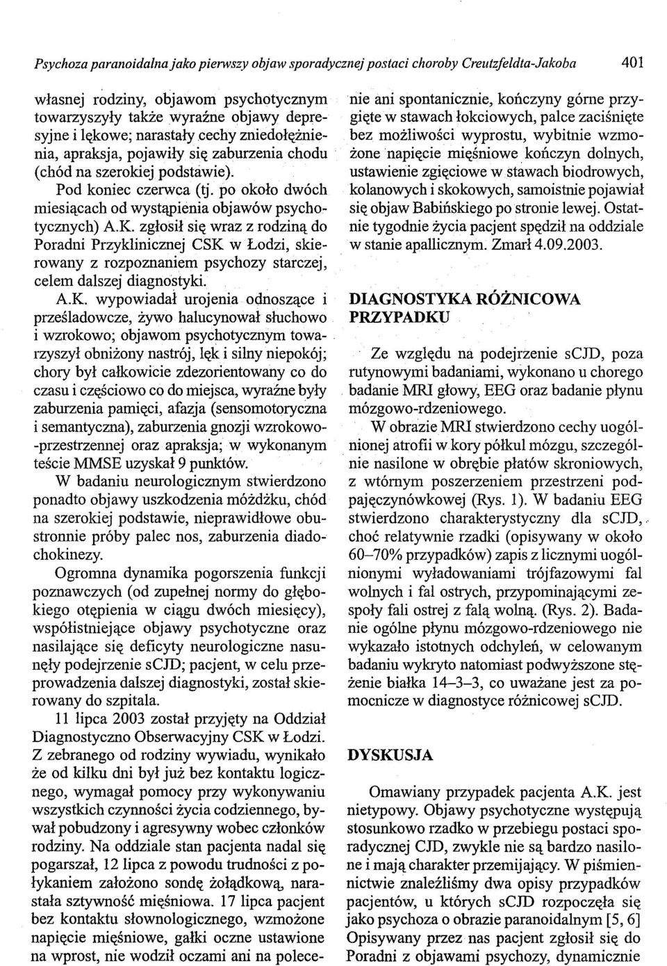 zgłosił się wraz z rodziną do Poradni Przyklinicznej CSK 