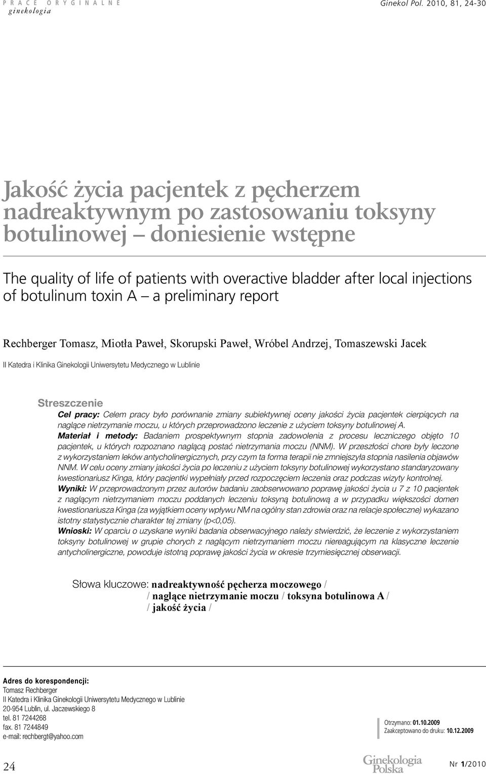 pracy: Celem pracy było porównanie zmiany subiektywnej oceny jakości życia pacjentek cierpiących na naglące nietrzymanie moczu, u których przeprowadzono leczenie z użyciem toksyny botulinowej A.