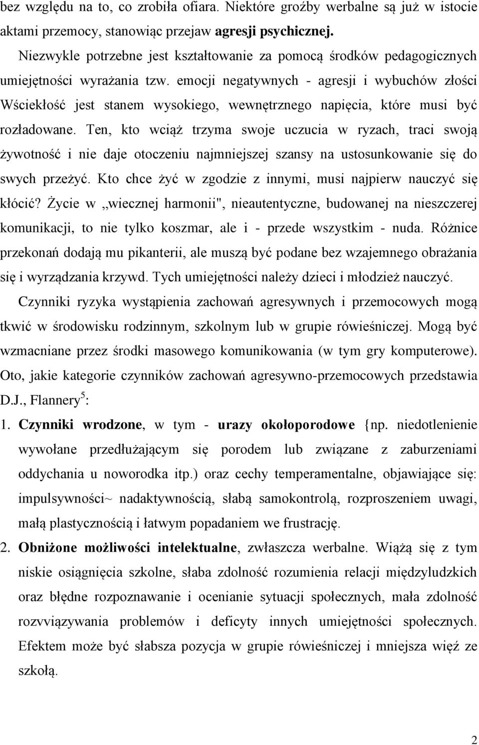 emocji negatywnych - agresji i wybuchów złości Wściekłość jest stanem wysokiego, wewnętrznego napięcia, które musi być rozładowane.