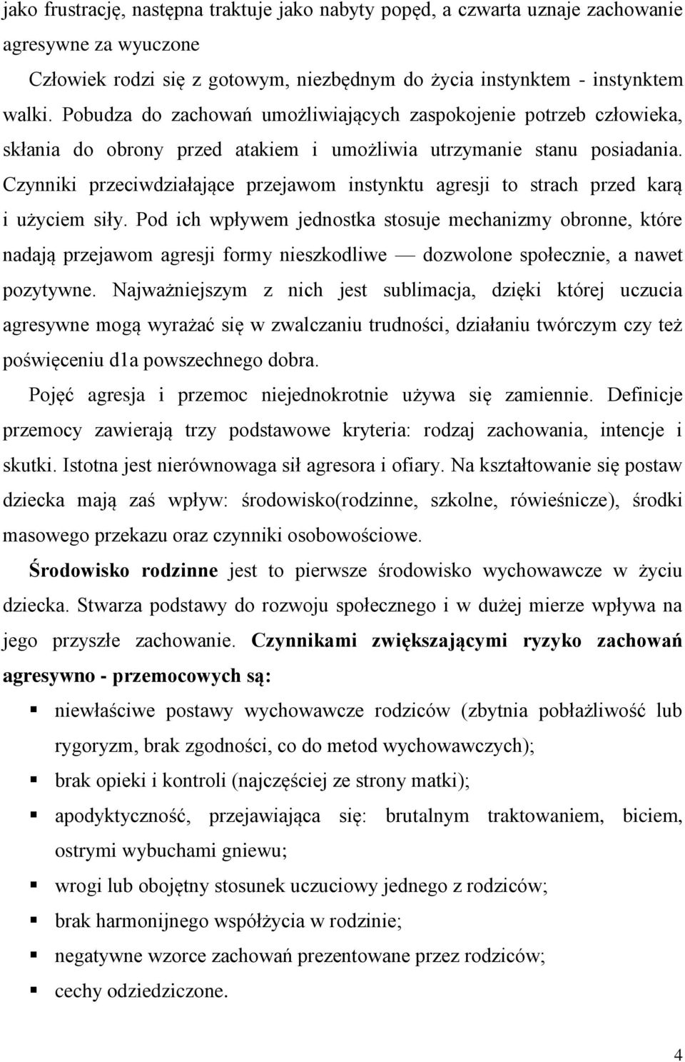 Czynniki przeciwdziałające przejawom instynktu agresji to strach przed karą i użyciem siły.