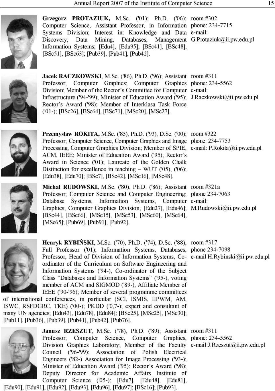 [BSc41], [BSc48], [BSc51], [BSc63]; [Pub39], [Pub41], [Pub42]. room #302 phone: 234-7715 e-mail: G.Protaziuk@ii.pw.edu.pl Jacek RACZKOWSKI, M.Sc. ('86), Ph.D.