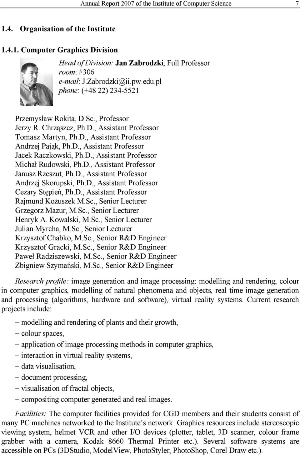 D., Assistant Professor Michał Rudowski, Ph.D., Assistant Professor Janusz Rzeszut, Ph.D., Assistant Professor Andrzej Skorupski, Ph.D., Assistant Professor Cezary Stępień, Ph.D., Assistant Professor Rajmund Kożuszek M.