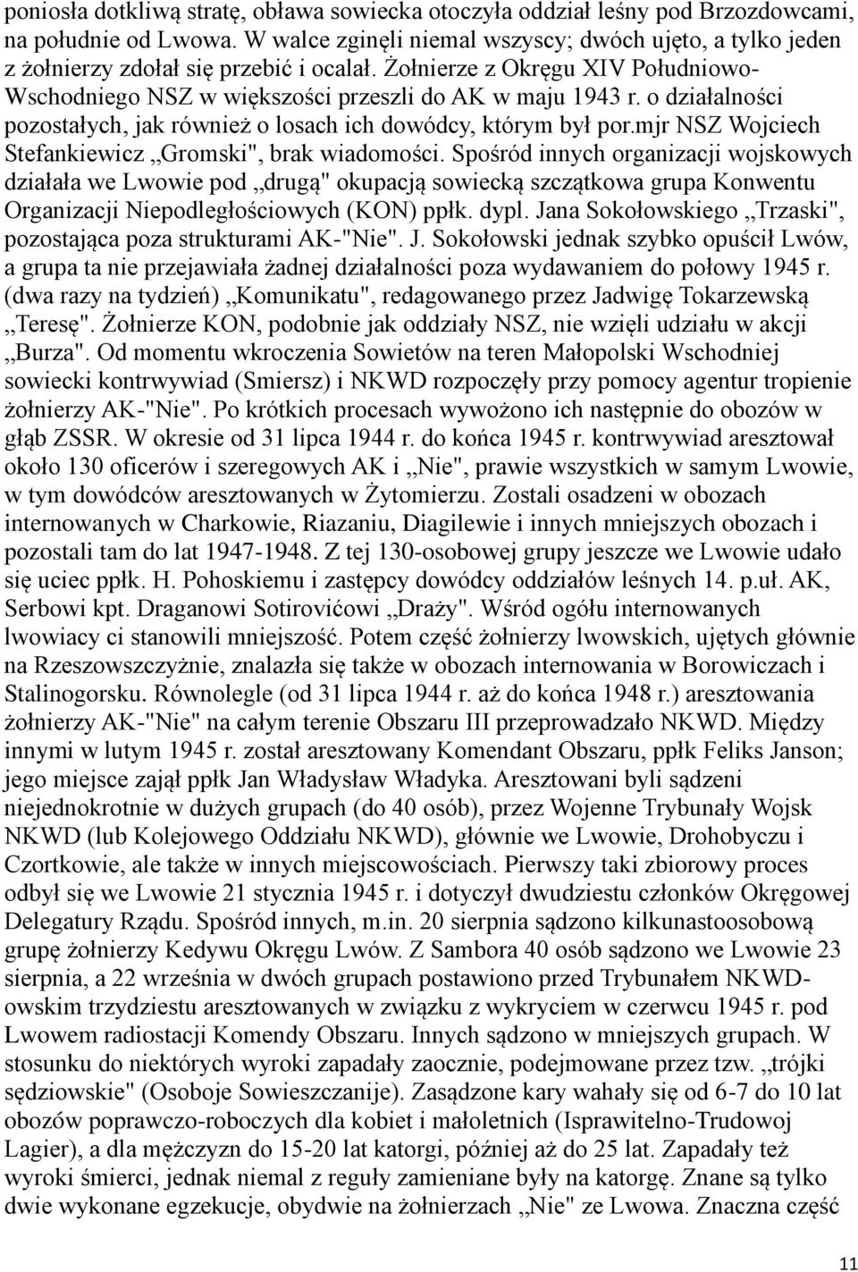 o działalności pozostałych, jak również o losach ich dowódcy, którym był por.mjr NSZ Wojciech Stefankiewicz Gromski", brak wiadomości.