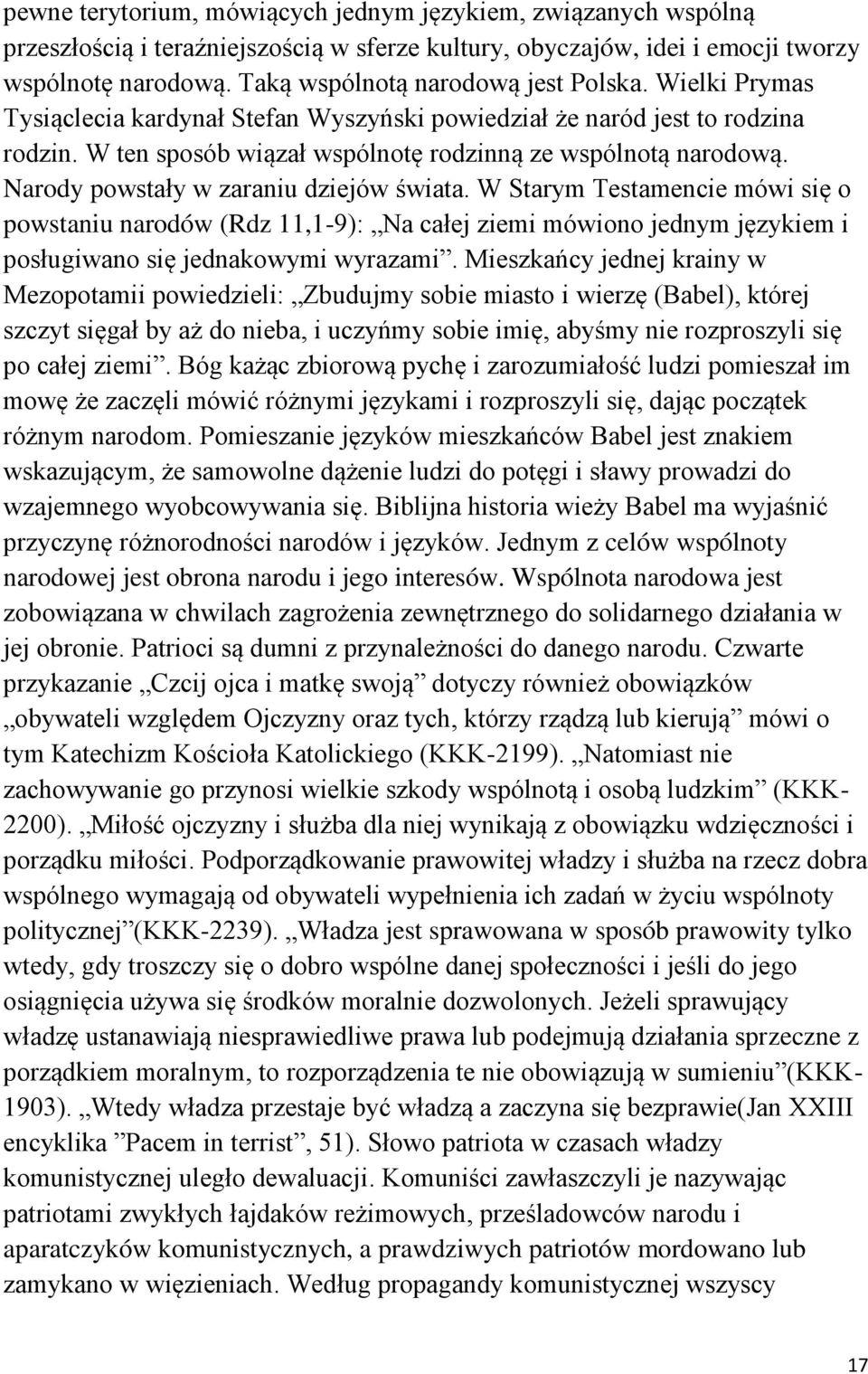 Narody powstały w zaraniu dziejów świata. W Starym Testamencie mówi się o powstaniu narodów (Rdz 11,1-9): Na całej ziemi mówiono jednym językiem i posługiwano się jednakowymi wyrazami.