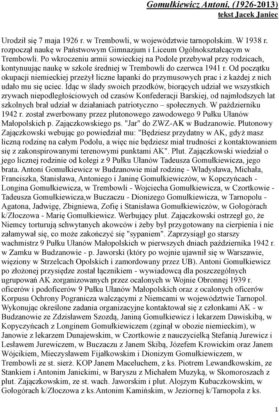 Po wkroczeniu armii sowieckiej na Podole przebywał przy rodzicach, kontynuując naukę w szkole średniej w Trembowli do czerwca 1941 r.