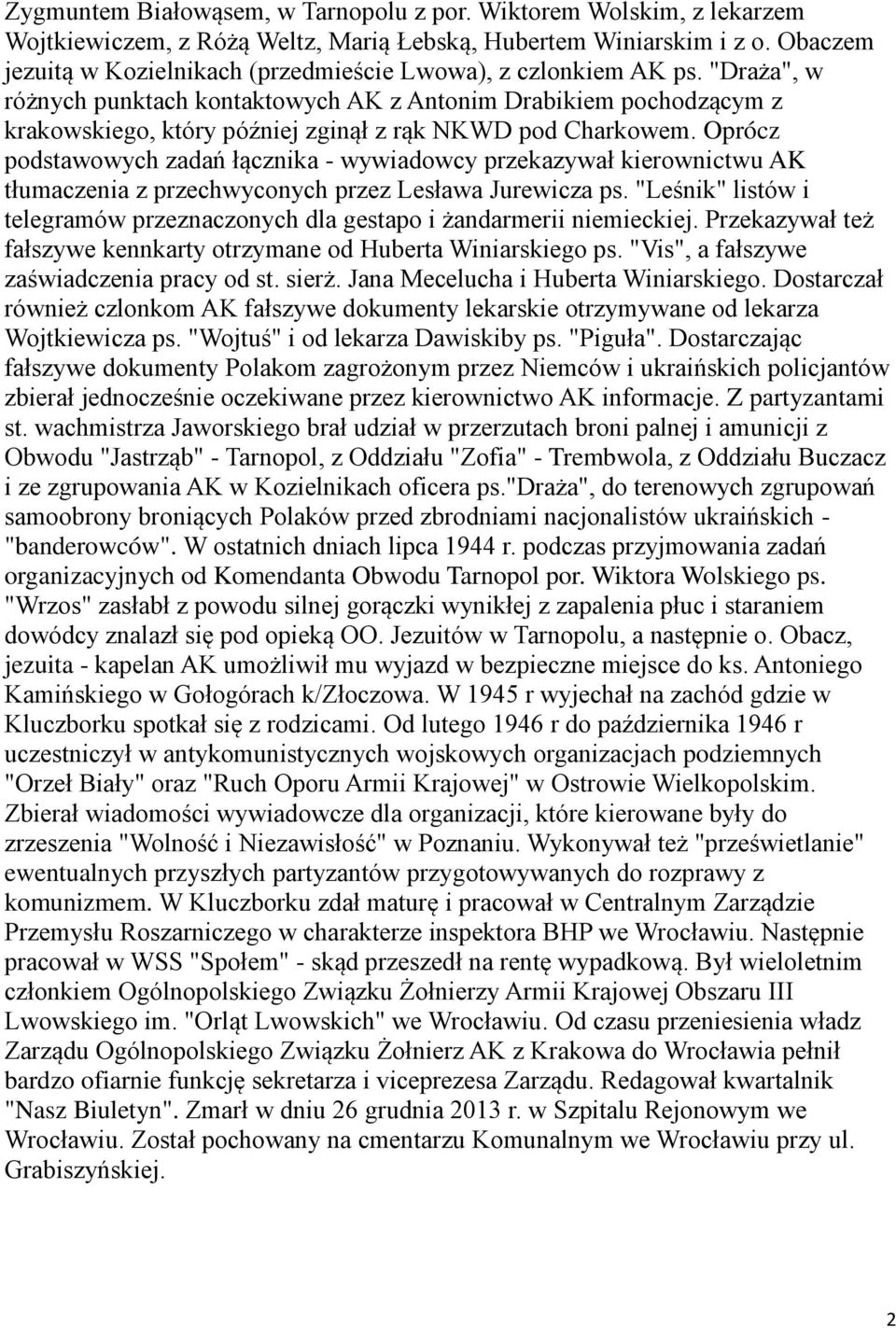 "Draża", w różnych punktach kontaktowych AK z Antonim Drabikiem pochodzącym z krakowskiego, który później zginął z rąk NKWD pod Charkowem.