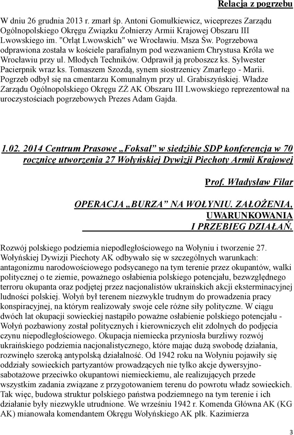 Sylwester Pacierpnik wraz ks. Tomaszem Szozdą, synem siostrzenicy Zmarłego - Marii. Pogrzeb odbył się na cmentarzu Komunalnym przy ul. Grabiszyńskiej.