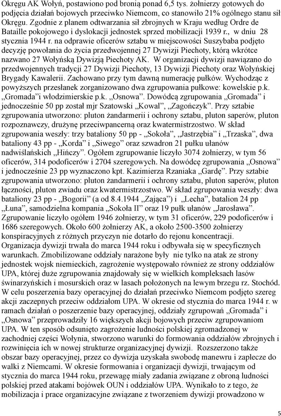 na odprawie oficerów sztabu w miejscowości Suszybaba podjęto decyzję powołania do życia przedwojennej 27 Dywizji Piechoty, którą wkrótce nazwano 27 Wołyńską Dywizją Piechoty AK.