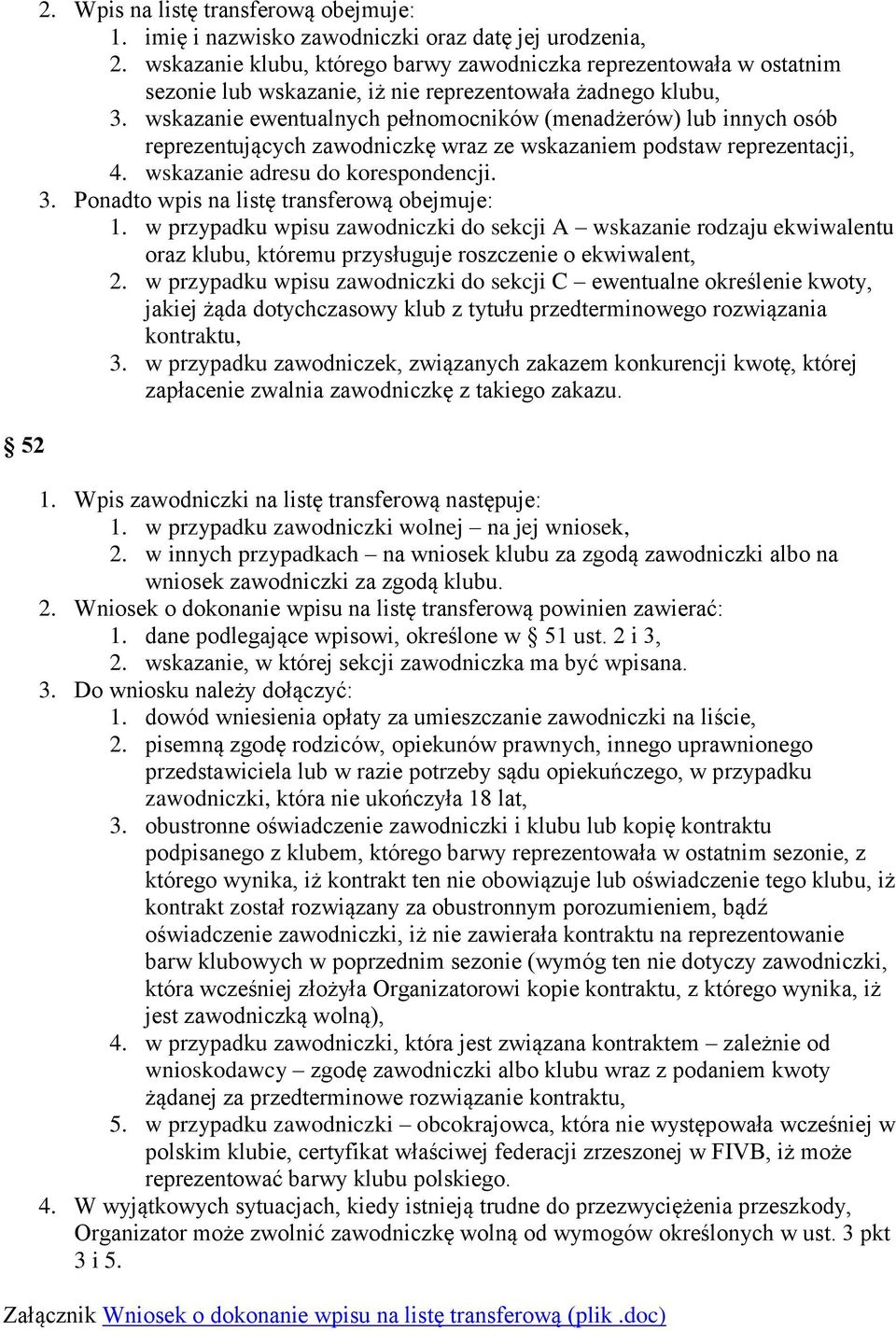 wskazanie ewentualnych pełnomocników (menadżerów) lub innych osób reprezentujących zawodniczkę wraz ze wskazaniem podstaw reprezentacji, 4. wskazanie adresu do korespondencji. 3.