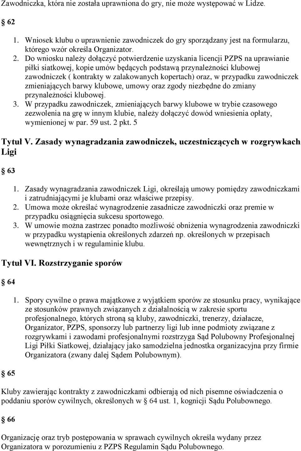 oraz, w przypadku zawodniczek zmieniających barwy klubowe, umowy oraz zgody niezbędne do zmiany przynależności klubowej. 3.