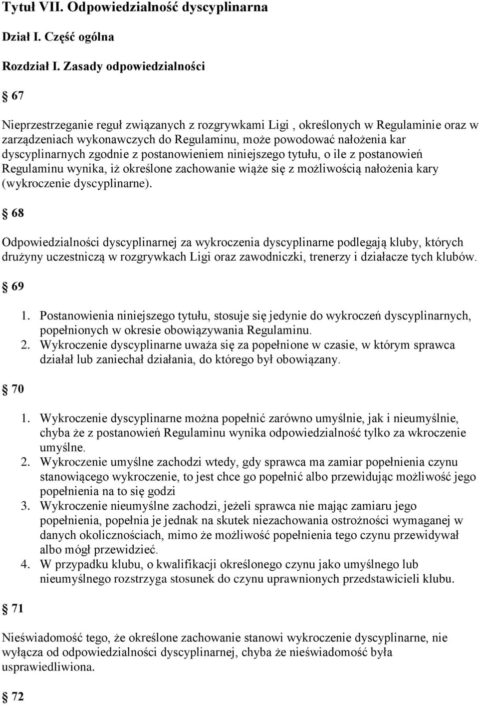 dyscyplinarnych zgodnie z postanowieniem niniejszego tytułu, o ile z postanowień Regulaminu wynika, iż określone zachowanie wiąże się z możliwością nałożenia kary (wykroczenie dyscyplinarne).