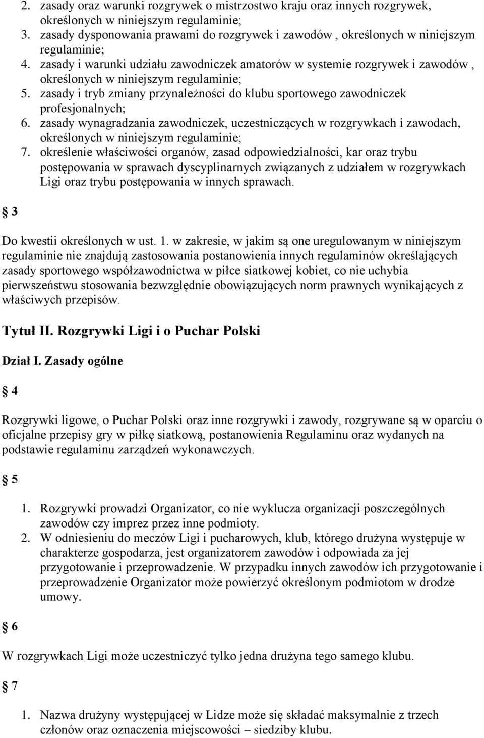 zasady i warunki udziału zawodniczek amatorów w systemie rozgrywek i zawodów, określonych w niniejszym regulaminie; 5.