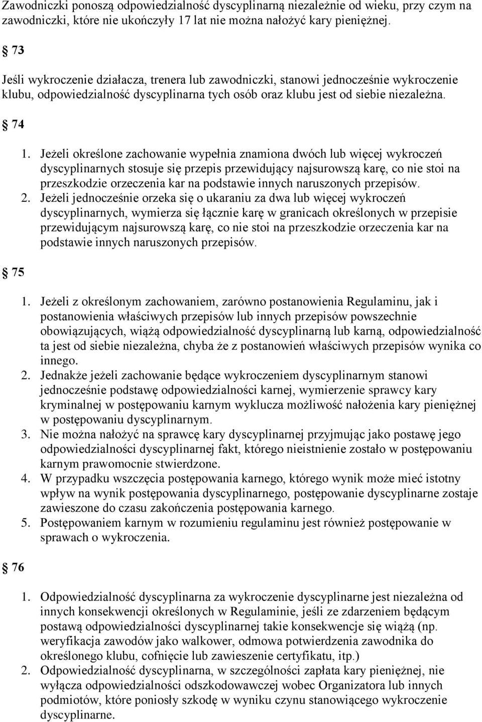 Jeżeli określone zachowanie wypełnia znamiona dwóch lub więcej wykroczeń dyscyplinarnych stosuje się przepis przewidujący najsurowszą karę, co nie stoi na przeszkodzie orzeczenia kar na podstawie