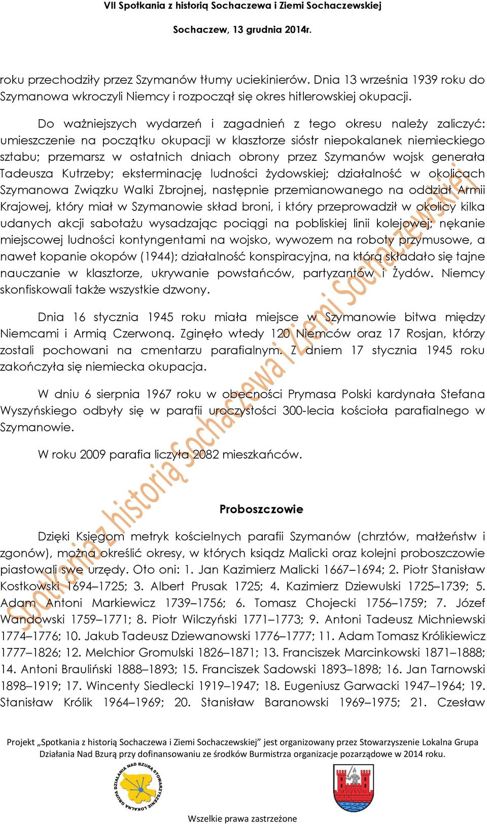 Szymanów wojsk generała Tadeusza Kutrzeby; eksterminację ludności żydowskiej; działalność w okolicach Szymanowa Związku Walki Zbrojnej, następnie przemianowanego na oddział Armii Krajowej, który miał