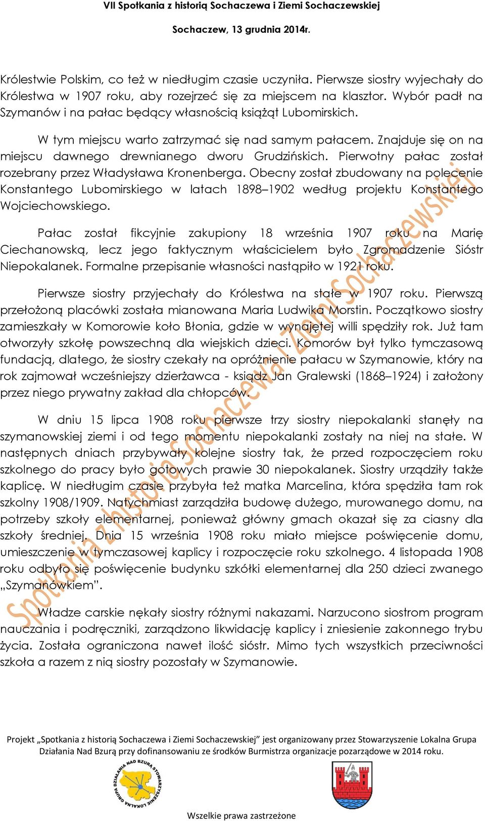 Pierwotny pałac został rozebrany przez Władysława Kronenberga. Obecny został zbudowany na polecenie Konstantego Lubomirskiego w latach 1898 1902 według projektu Konstantego Wojciechowskiego.