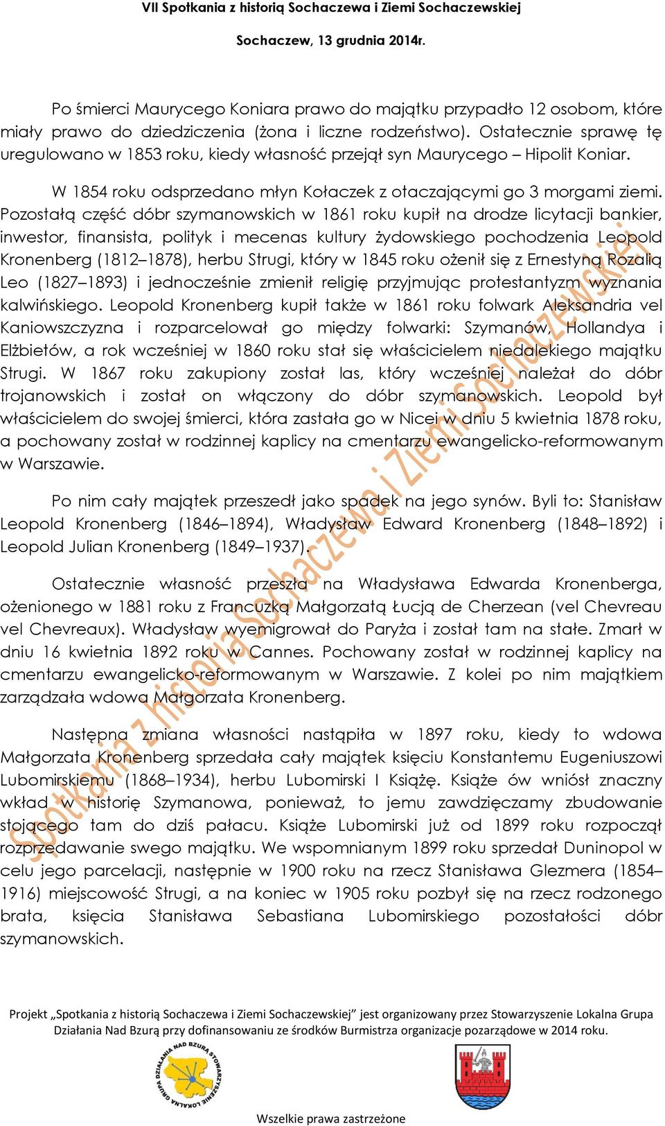 Pozostałą część dóbr szymanowskich w 1861 roku kupił na drodze licytacji bankier, inwestor, finansista, polityk i mecenas kultury żydowskiego pochodzenia Leopold Kronenberg (1812 1878), herbu Strugi,