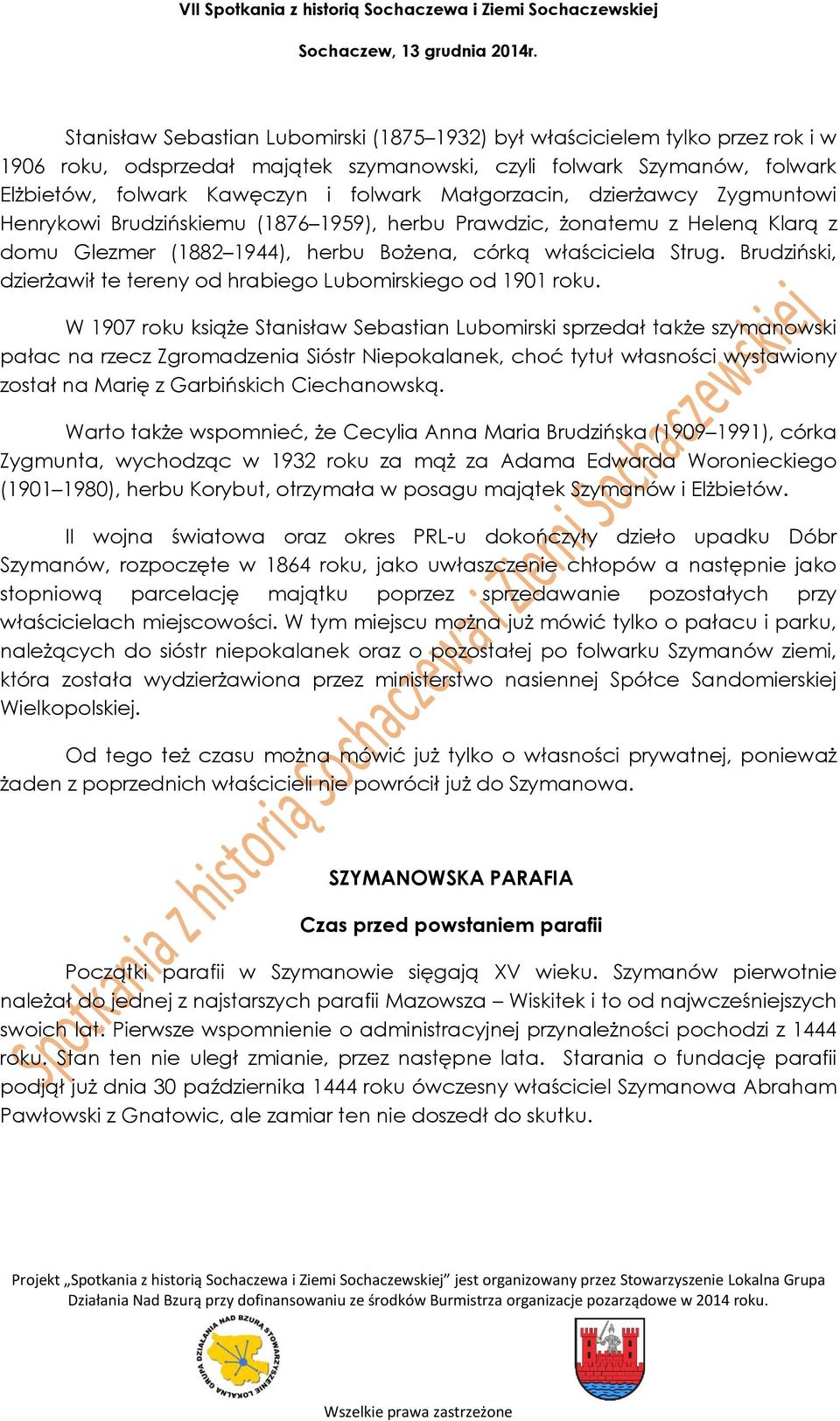 Brudziński, dzierżawił te tereny od hrabiego Lubomirskiego od 1901 roku.