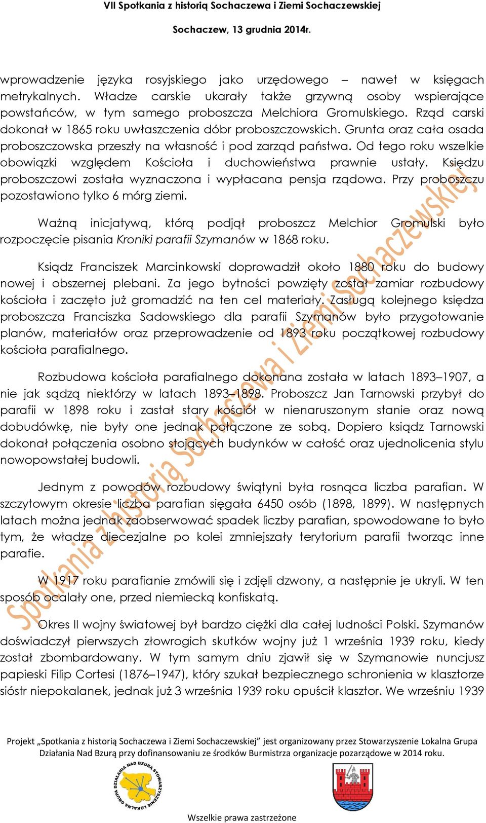 Od tego roku wszelkie obowiązki względem Kościoła i duchowieństwa prawnie ustały. Księdzu proboszczowi została wyznaczona i wypłacana pensja rządowa. Przy proboszczu pozostawiono tylko 6 mórg ziemi.