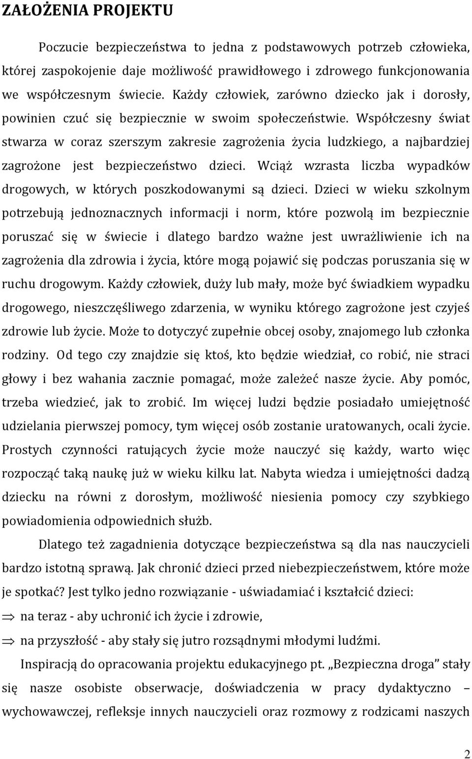 Współczesny świat stwarza w coraz szerszym zakresie zagrożenia życia ludzkiego, a najbardziej zagrożone jest bezpieczeństwo dzieci.