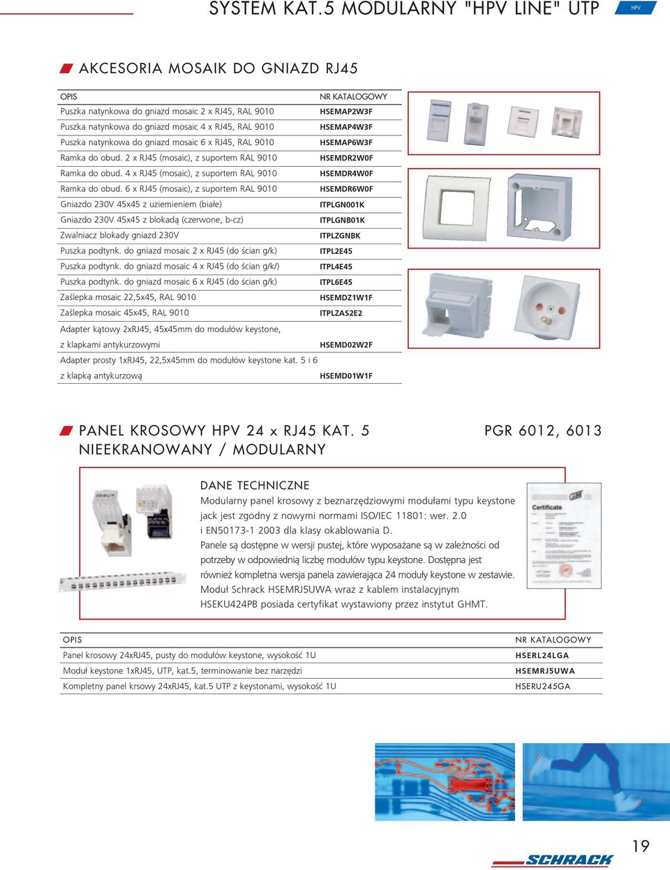 mosaic 6 x RJ45, RAL 9010 Ramka do obud. 2 x RJ45 (mosaic), z suportem RAL 9010 Ramka do obud. 4 x RJ45 (mosaic), z suportem RAL 9010 Ramka do obud.