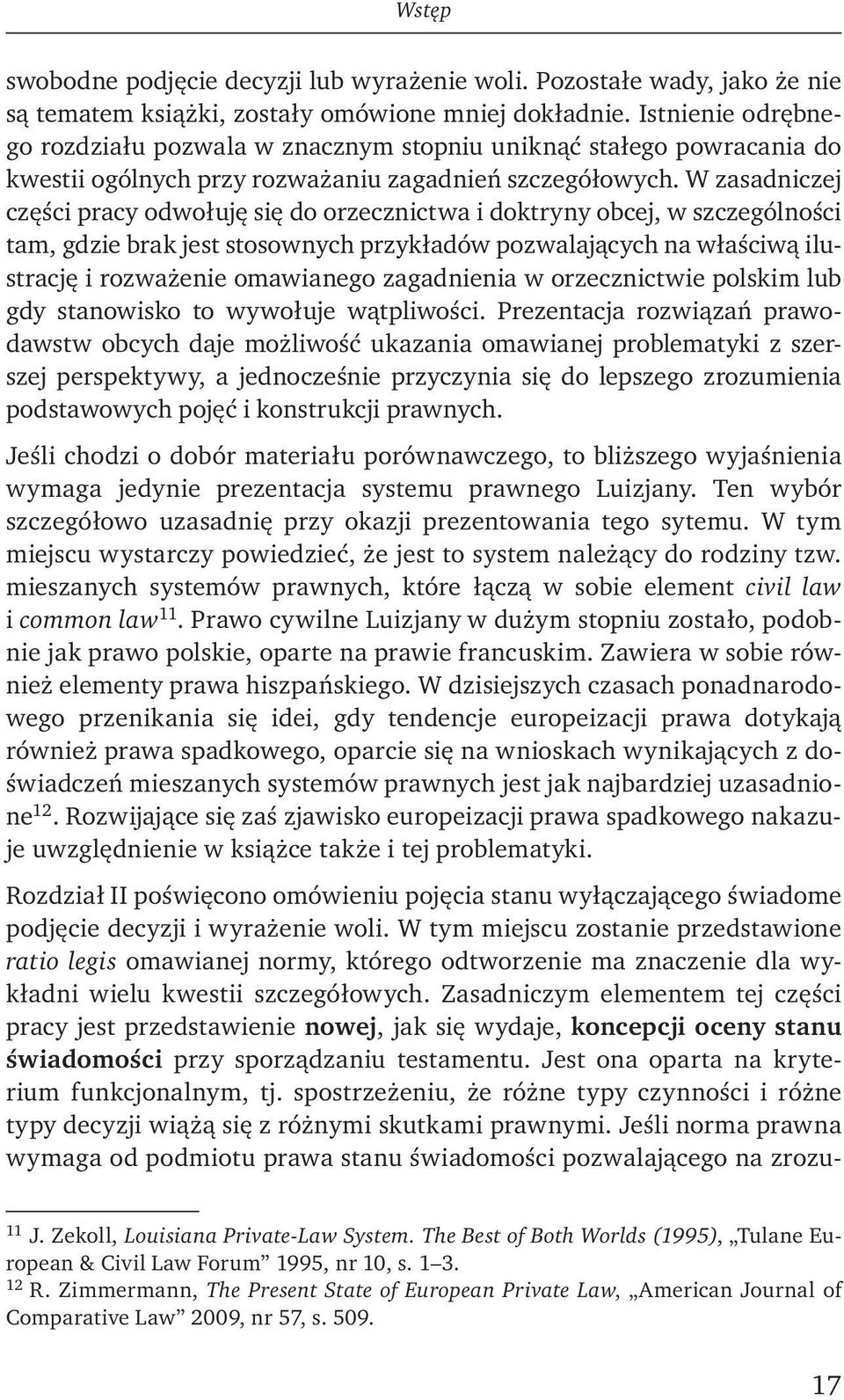 W zasadniczej części pracy odwołuję się do orzecznictwa i doktryny obcej, w szczególności tam, gdzie brak jest stosownych przykładów pozwalających na właś ciwą ilustrację i rozważenie omawianego