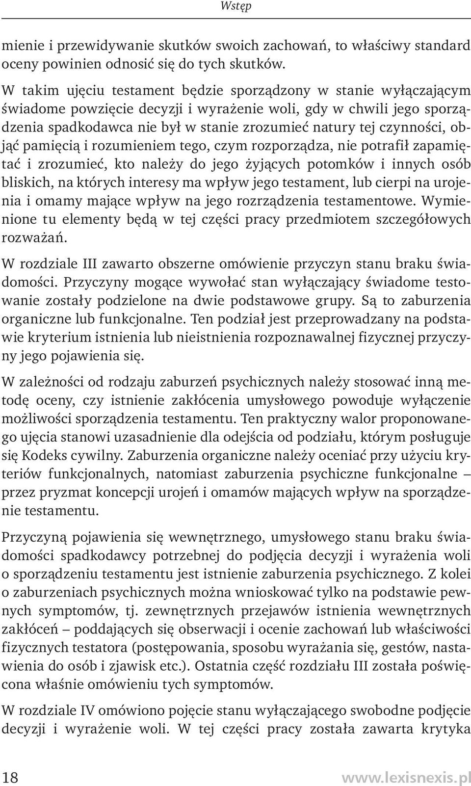 czynności, objąć pamięcią i rozumieniem tego, czym rozporządza, nie potrafił zapamiętać i zrozumieć, kto należy do jego żyjących potomków i innych osób bliskich, na których interesy ma wpływ jego