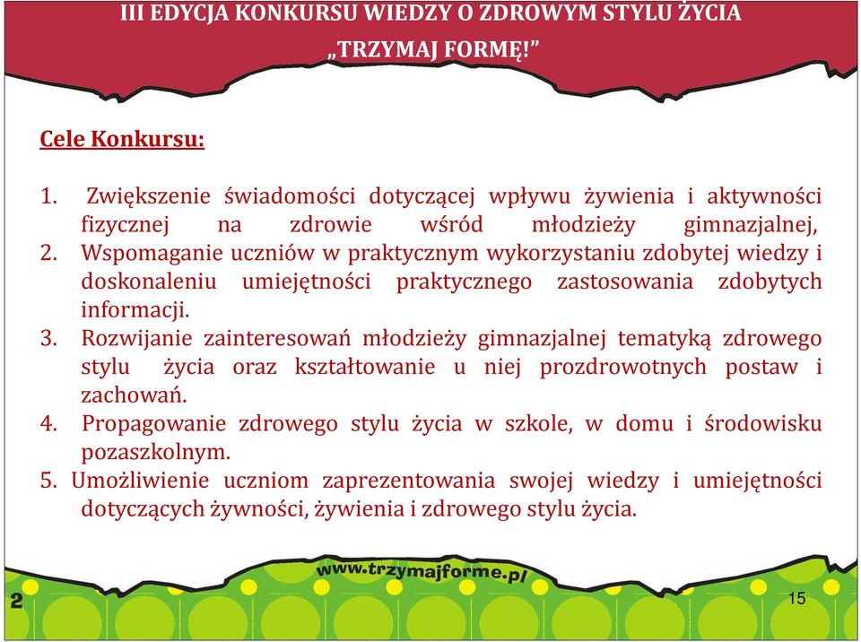 Wspomaganie uczniów w praktycznym wykorzystaniu zdobytej wiedzy i doskonaleniu umiejętności praktycznego zastosowania zdobytych informacji. 3.