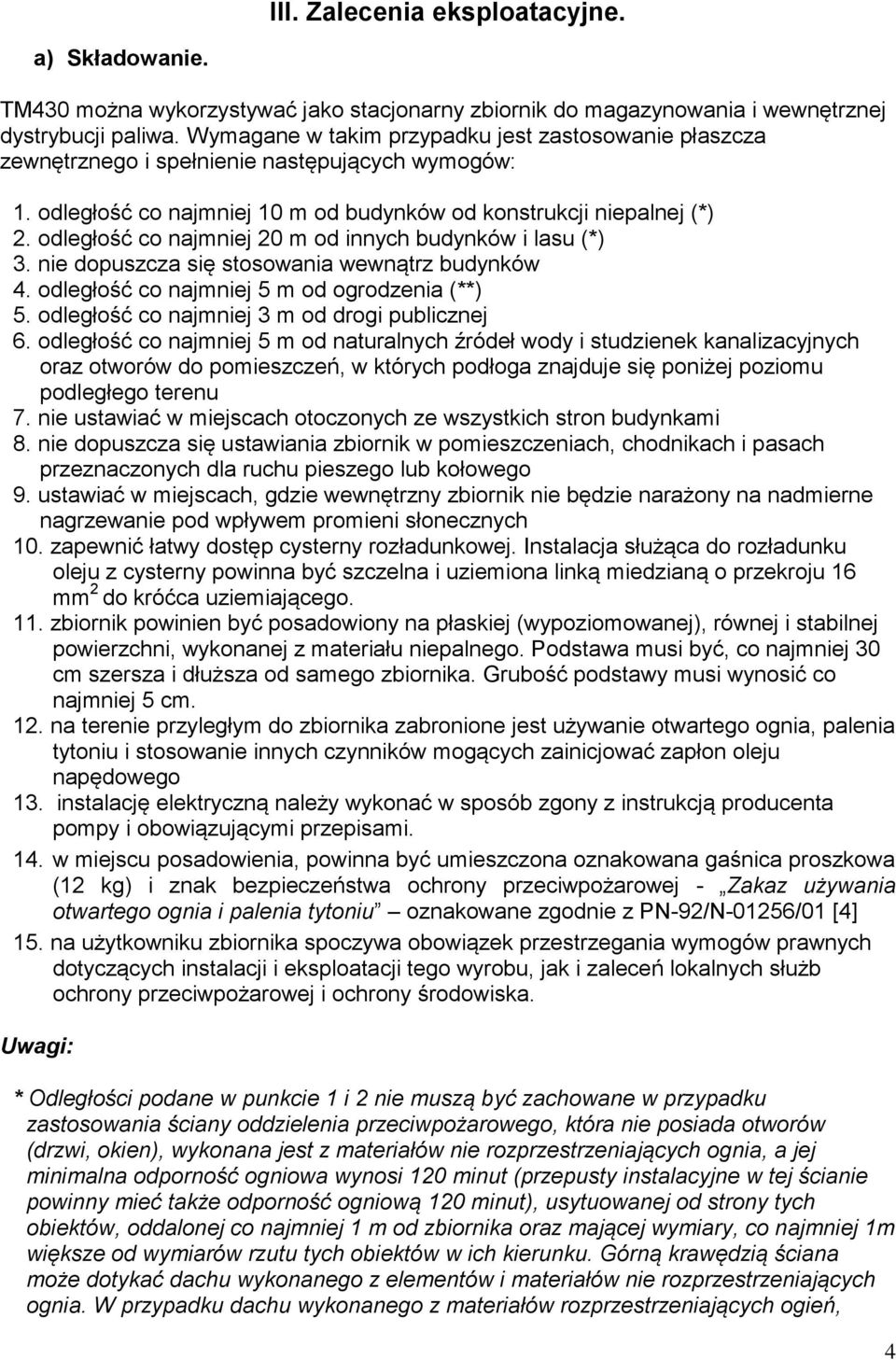 odległość co najmniej 20 m od innych budynków i lasu (*) 3. nie dopuszcza się stosowania wewnątrz budynków 4. odległość co najmniej 5 m od ogrodzenia (**) 5.