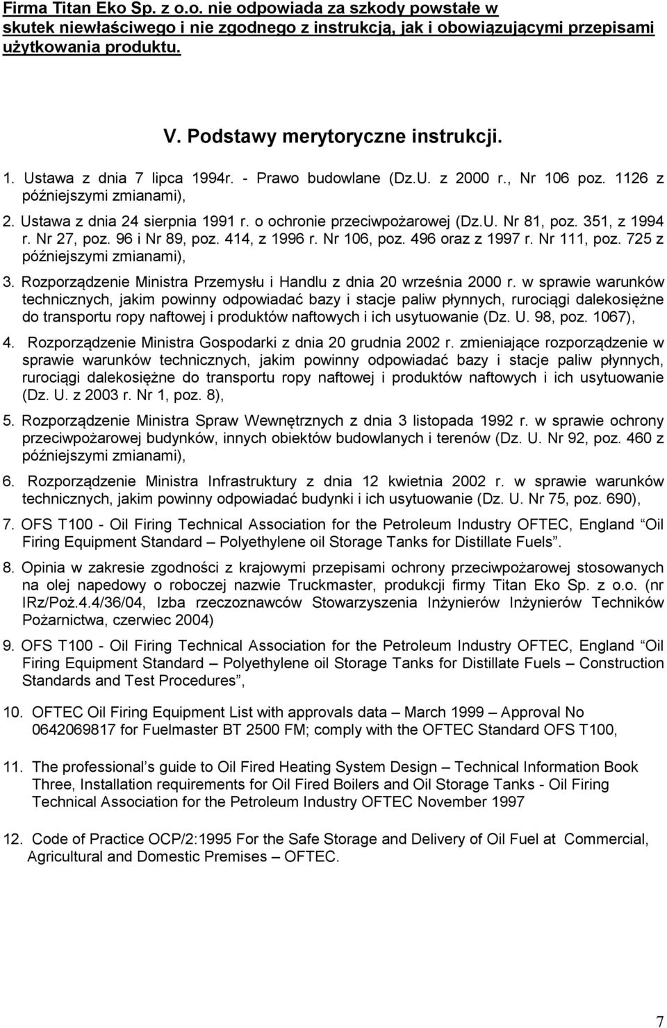 o ochronie przeciwpożarowej (Dz.U. Nr 81, poz. 351, z 1994 r. Nr 27, poz. 96 i Nr 89, poz. 414, z 1996 r. Nr 106, poz. 496 oraz z 1997 r. Nr 111, poz. 725 z późniejszymi zmianami), 3.