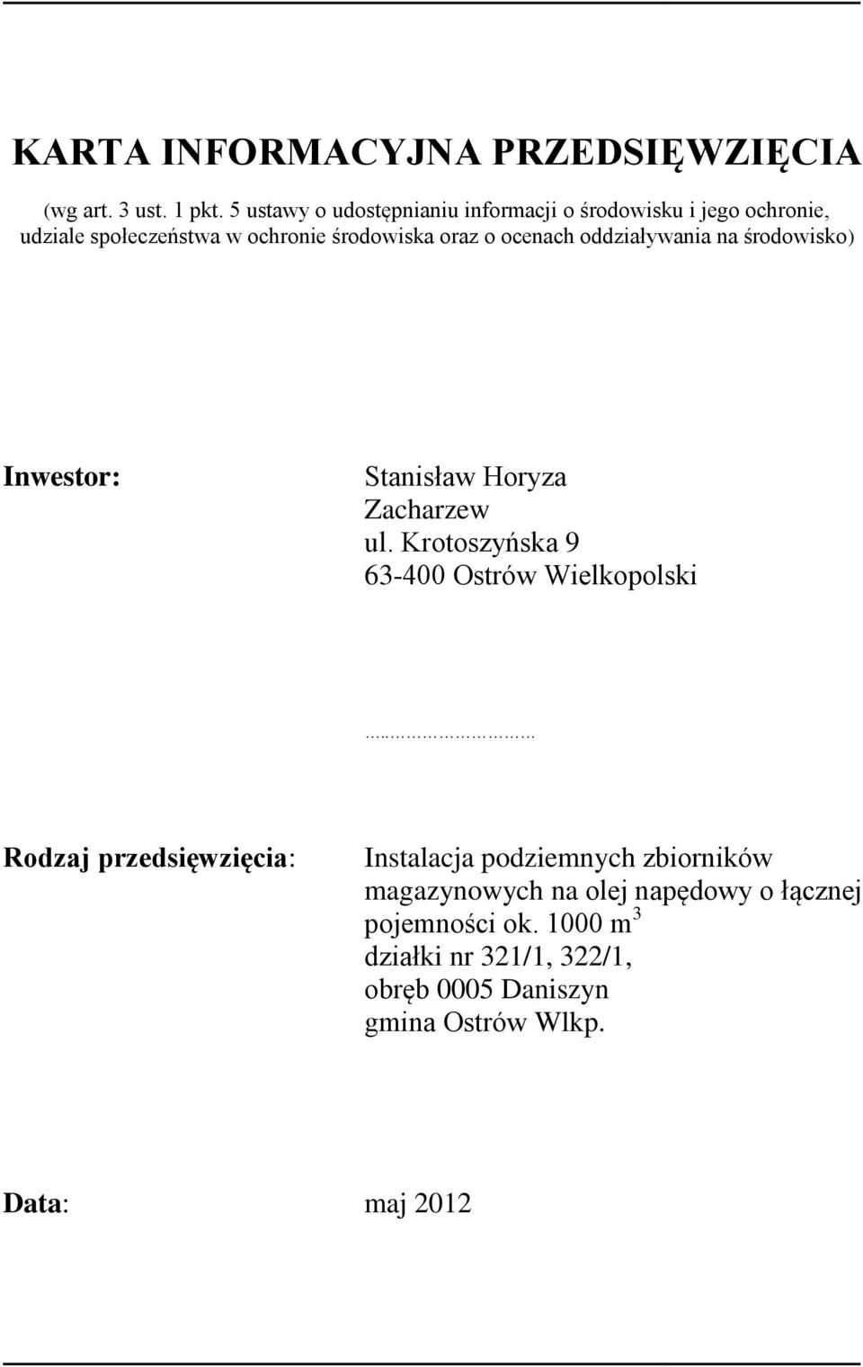 oddziaływania na środowisko) Inwestor: Stanisław Horyza Zacharzew ul. Krotoszyńska 9 63-400 Ostrów Wielkopolski.