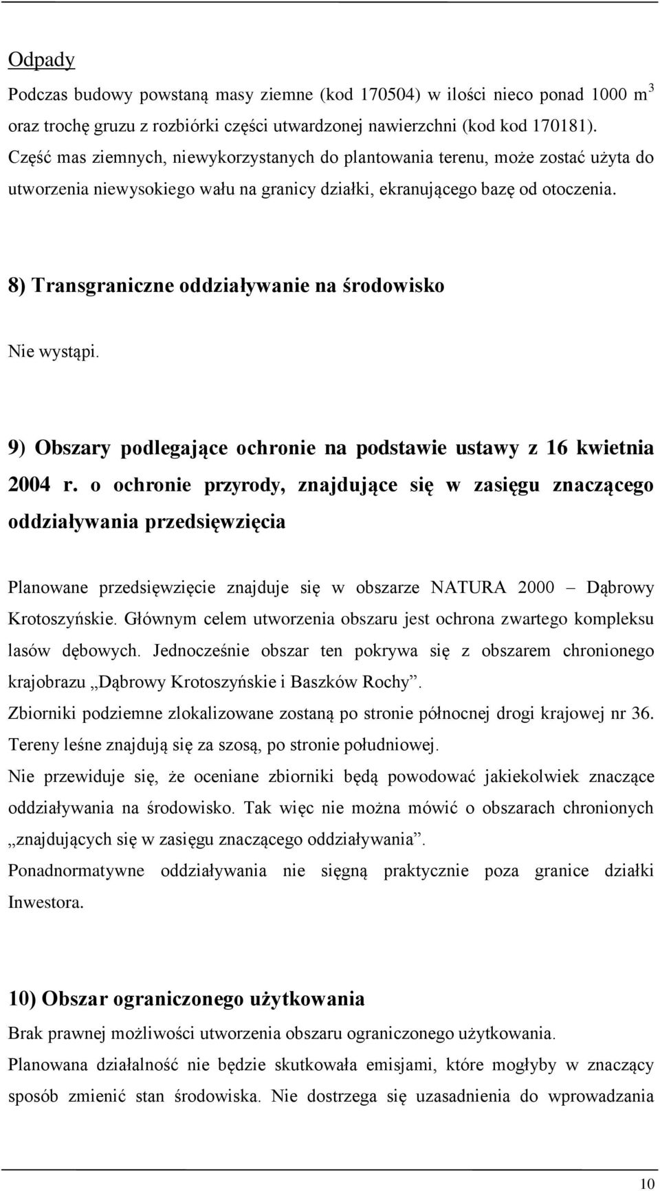 8) Transgraniczne oddziaływanie na środowisko Nie wystąpi. 9) Obszary podlegające ochronie na podstawie ustawy z 16 kwietnia 2004 r.