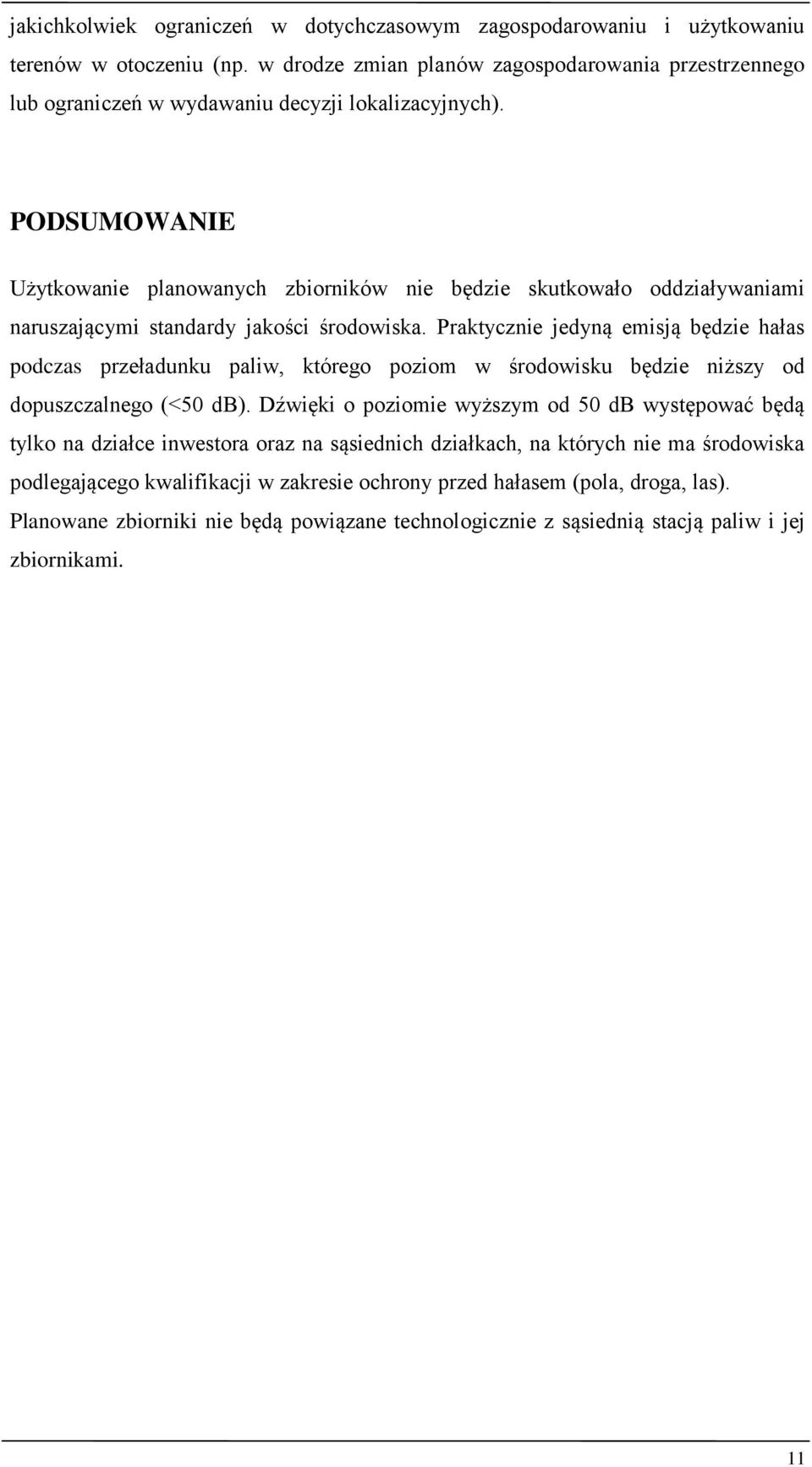 PODSUMOWANIE Użytkowanie planowanych zbiorników nie będzie skutkowało oddziaływaniami naruszającymi standardy jakości środowiska.