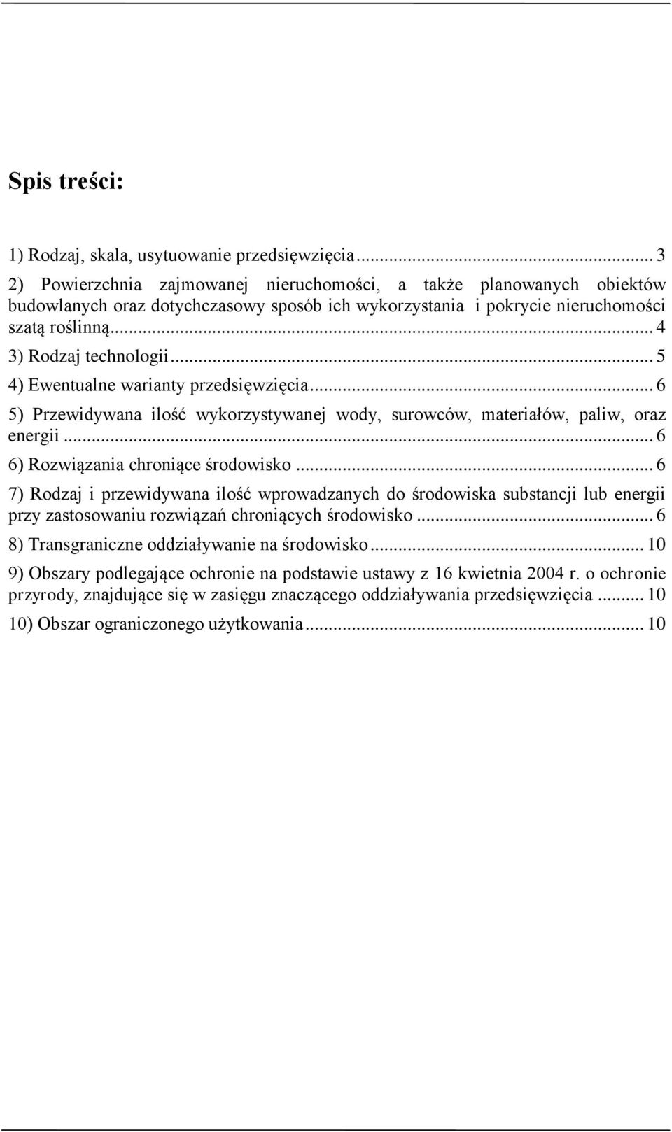 .. 5 4) Ewentualne warianty przedsięwzięcia... 6 5) Przewidywana ilość wykorzystywanej wody, surowców, materiałów, paliw, oraz energii... 6 6) Rozwiązania chroniące środowisko.