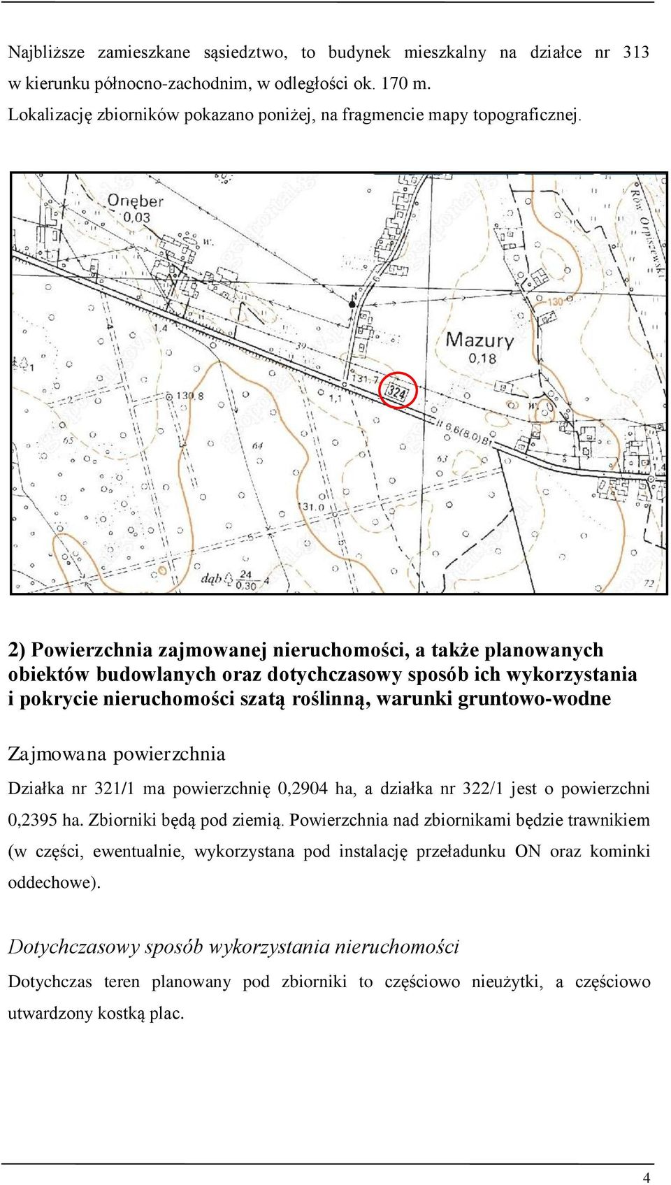 2) Powierzchnia zajmowanej nieruchomości, a także planowanych obiektów budowlanych oraz dotychczasowy sposób ich wykorzystania i pokrycie nieruchomości szatą roślinną, warunki gruntowo-wodne